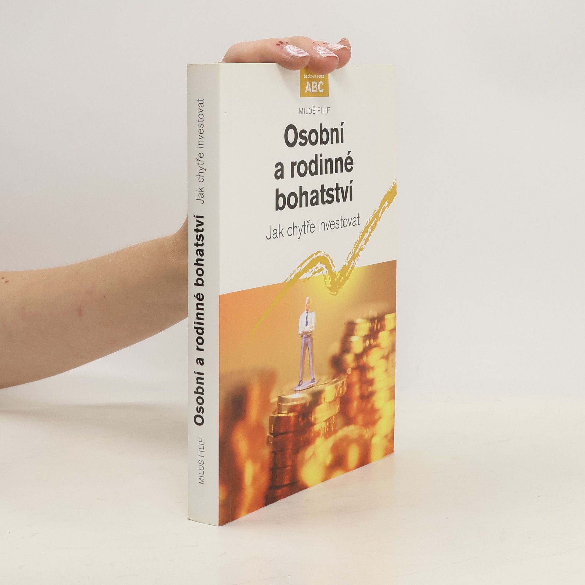 Miloš Filip Osobní a rodinné bohatství. Jak chytře investovat
