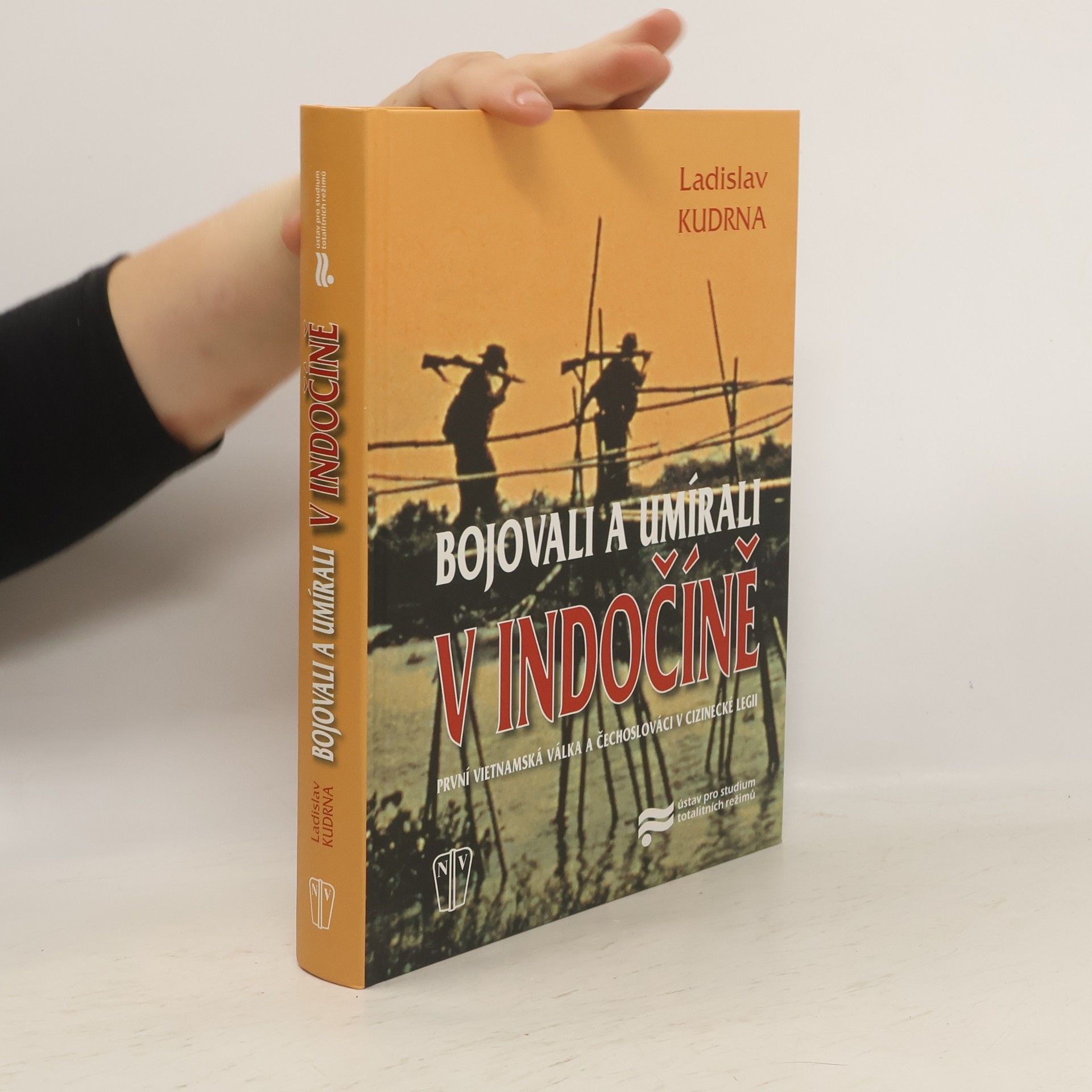 Ladislav Kudrna Bojovali a umírali v Indočíně. První vietnamská válka a Čechoslováci v cizinecké legii