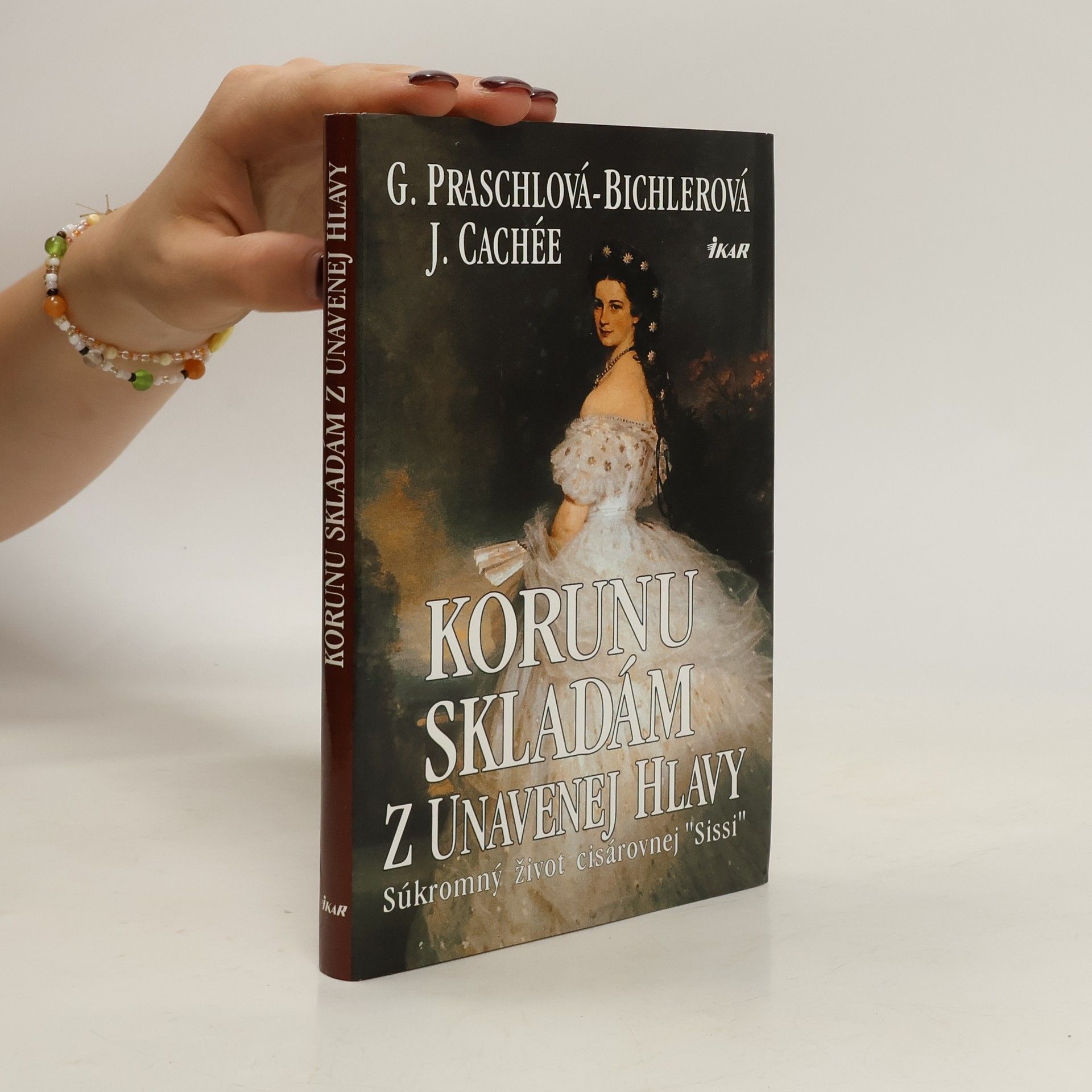Gabriele Praschl Bichler Korunu skladám z unavenej hlavy - súkromný život kráľovnej Sissi