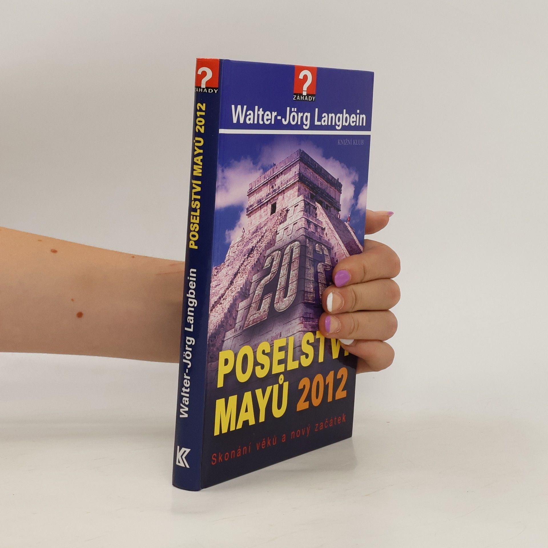Walter-Jörg Langbein Poselství Mayů 2012 : skonání věků a nový začátek