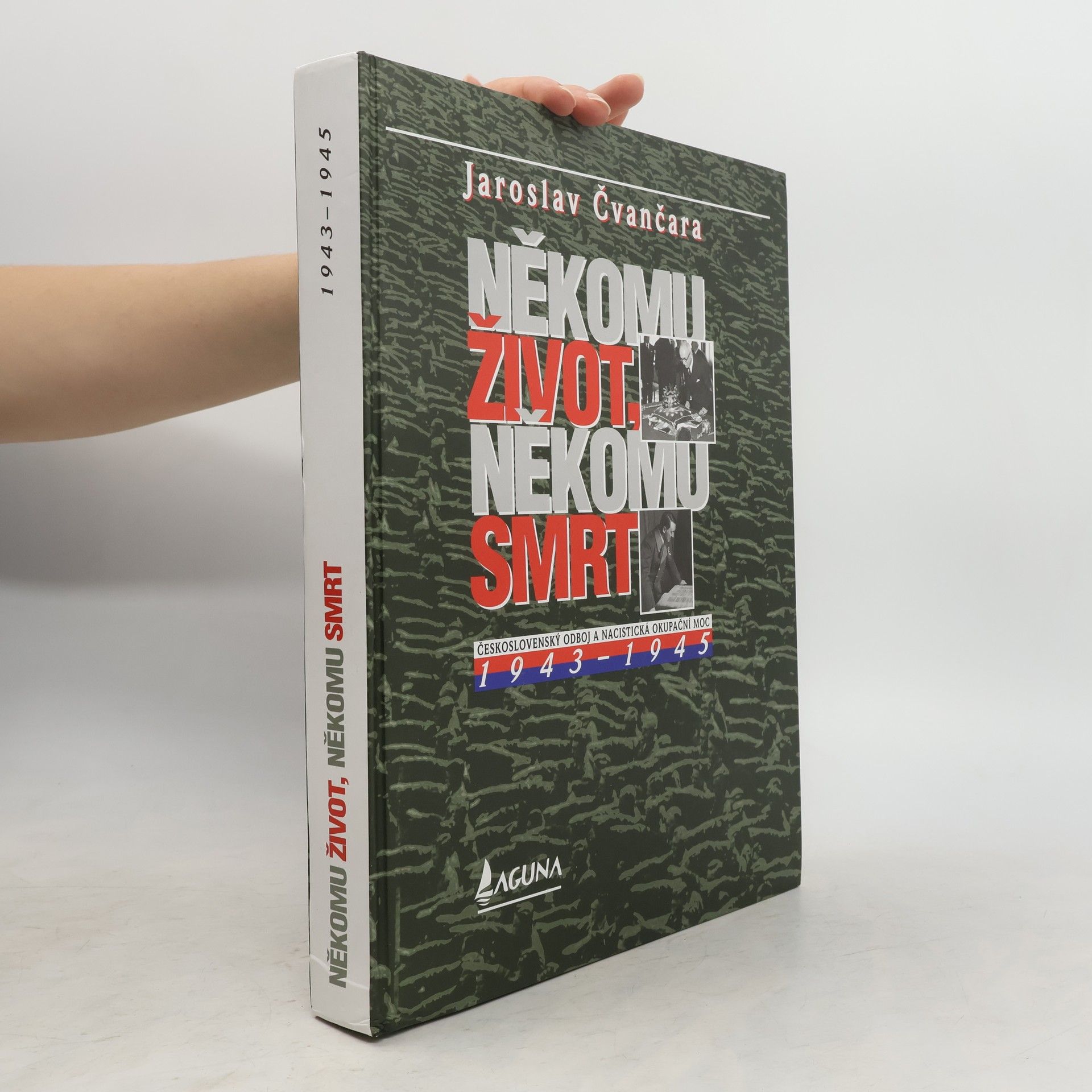 Jaroslav Čvančara Někomu život, někomu smrt : československý odboj a nacistická okupační moc 1943-1945