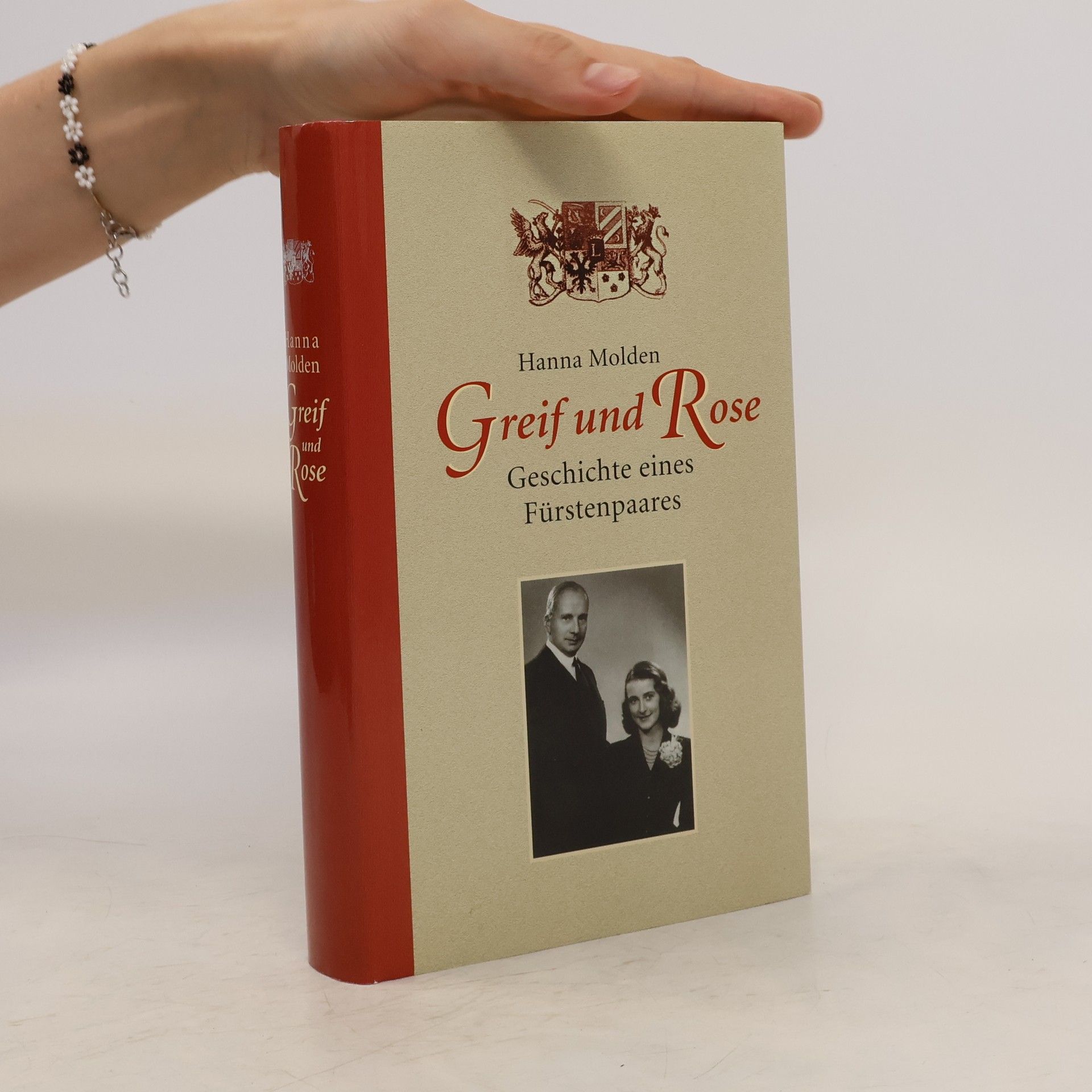 Hanna Molden Greif und Rose. Geschichte eines Fürstenpaares