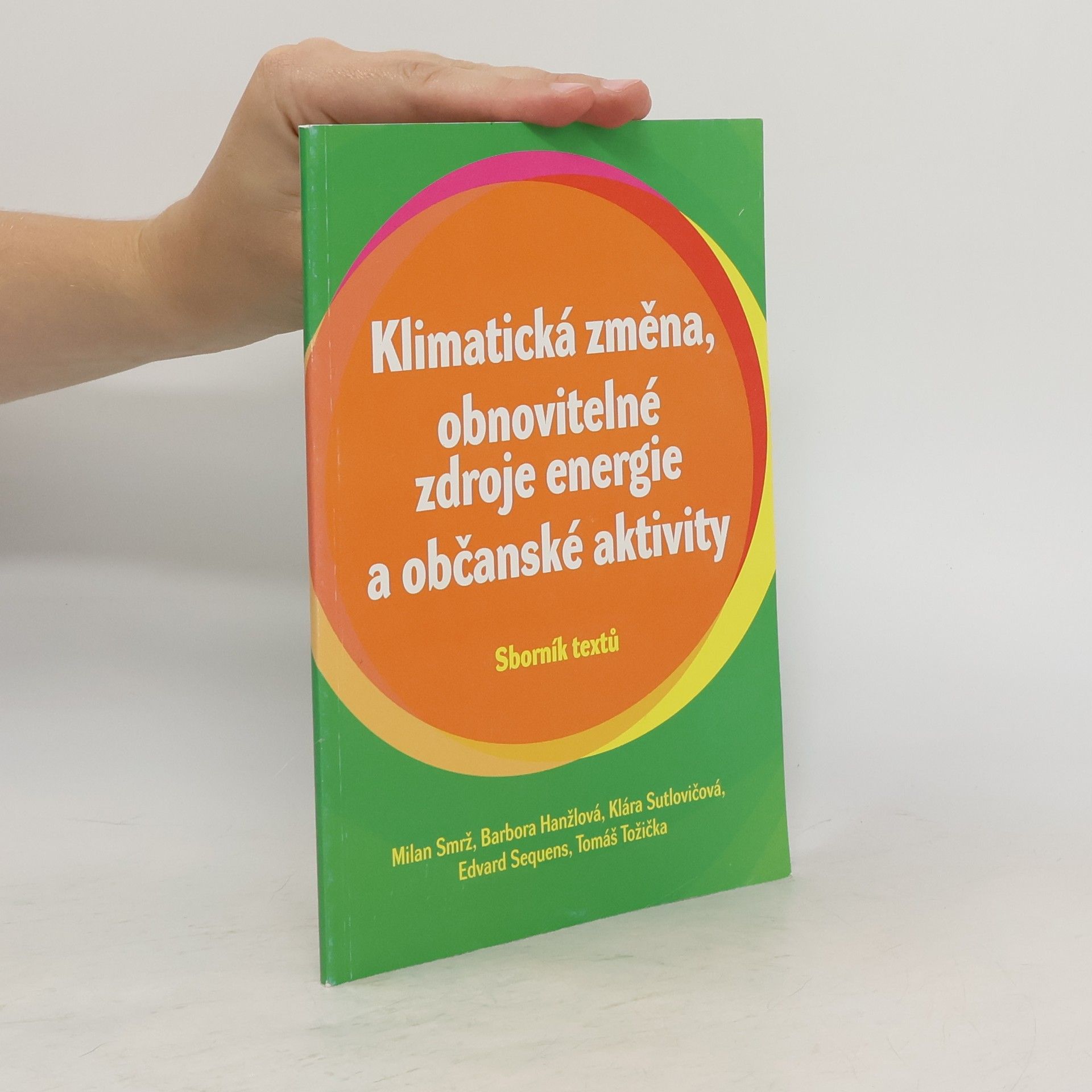 Milan Smrž Klimatická změna, obnovitelné zdroje energie a občanské aktivity : sborník textů