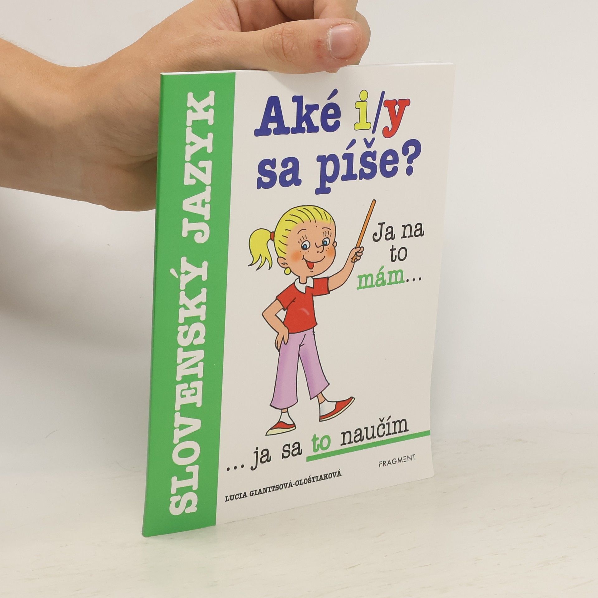 Lucia Gianitsová Ološtiaková Aké i/y sa píše?    Ja na to mám... ja sa to naučím