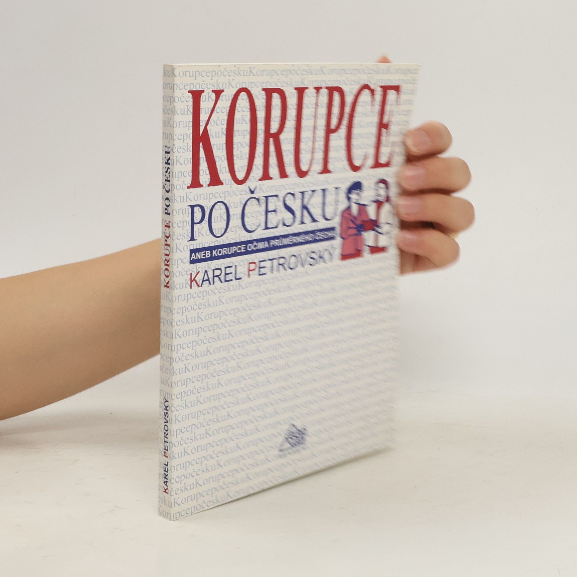 Karel Petrovský Korupce po česku aneb Korupce očima průměrného Čecha