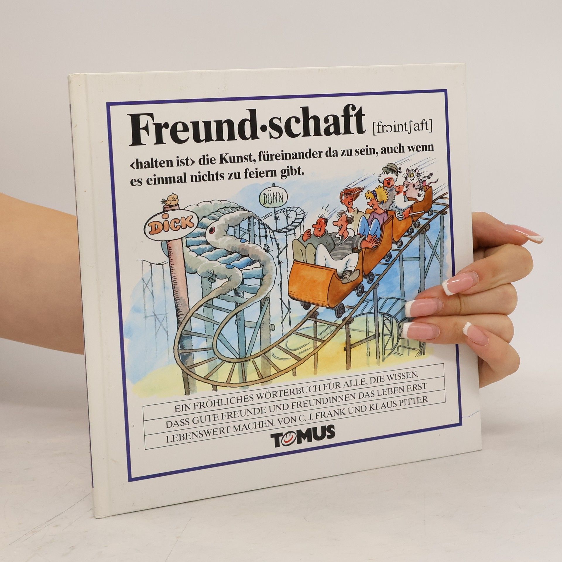 C J Frank Freundschaft. Ein fröhliches Wörterbuch für alle, die wissen, daß gute Freunde und Freundinnen das Leben erst lebenswert machen