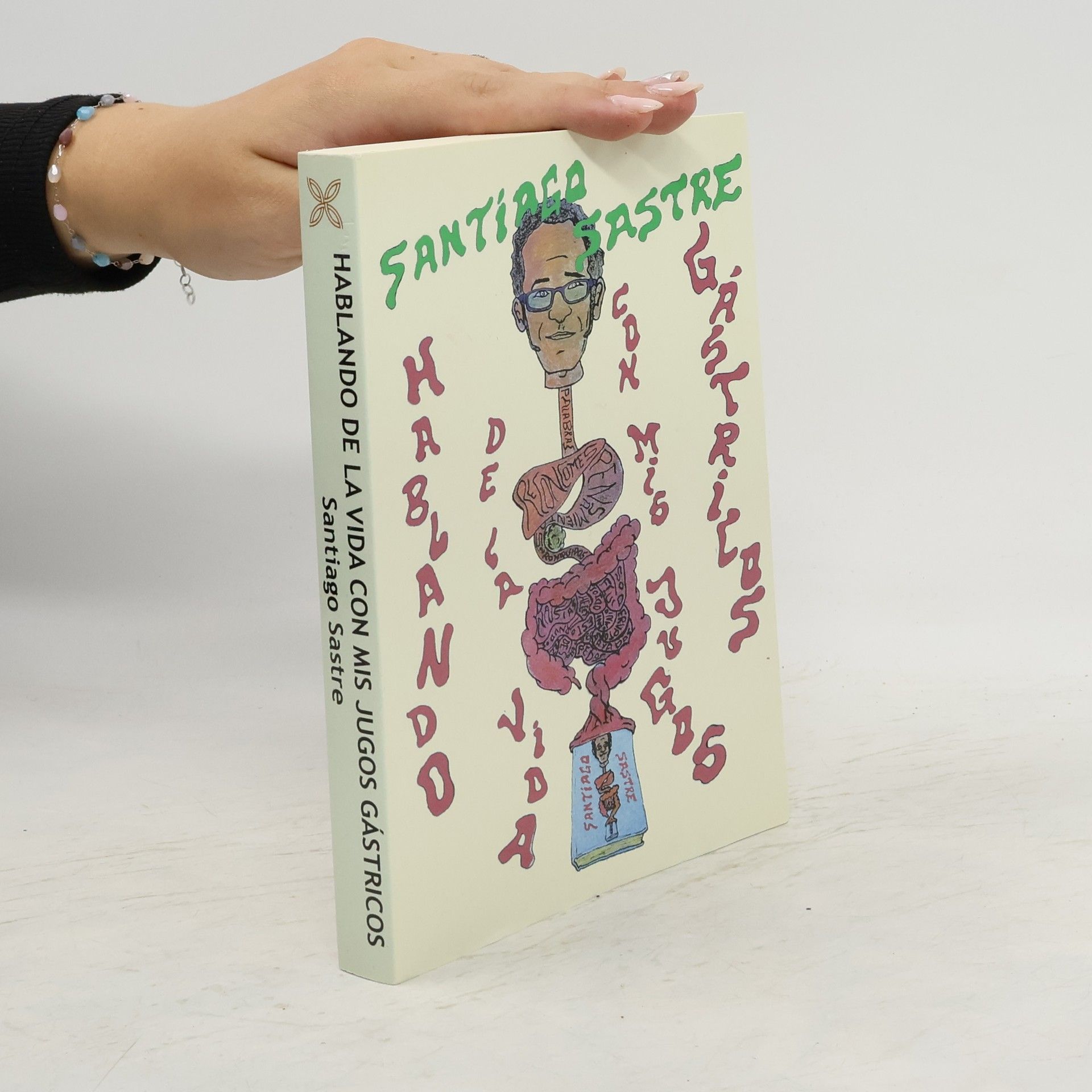 Santiago Sastre Hablando de la vida con mis jugos gástricos