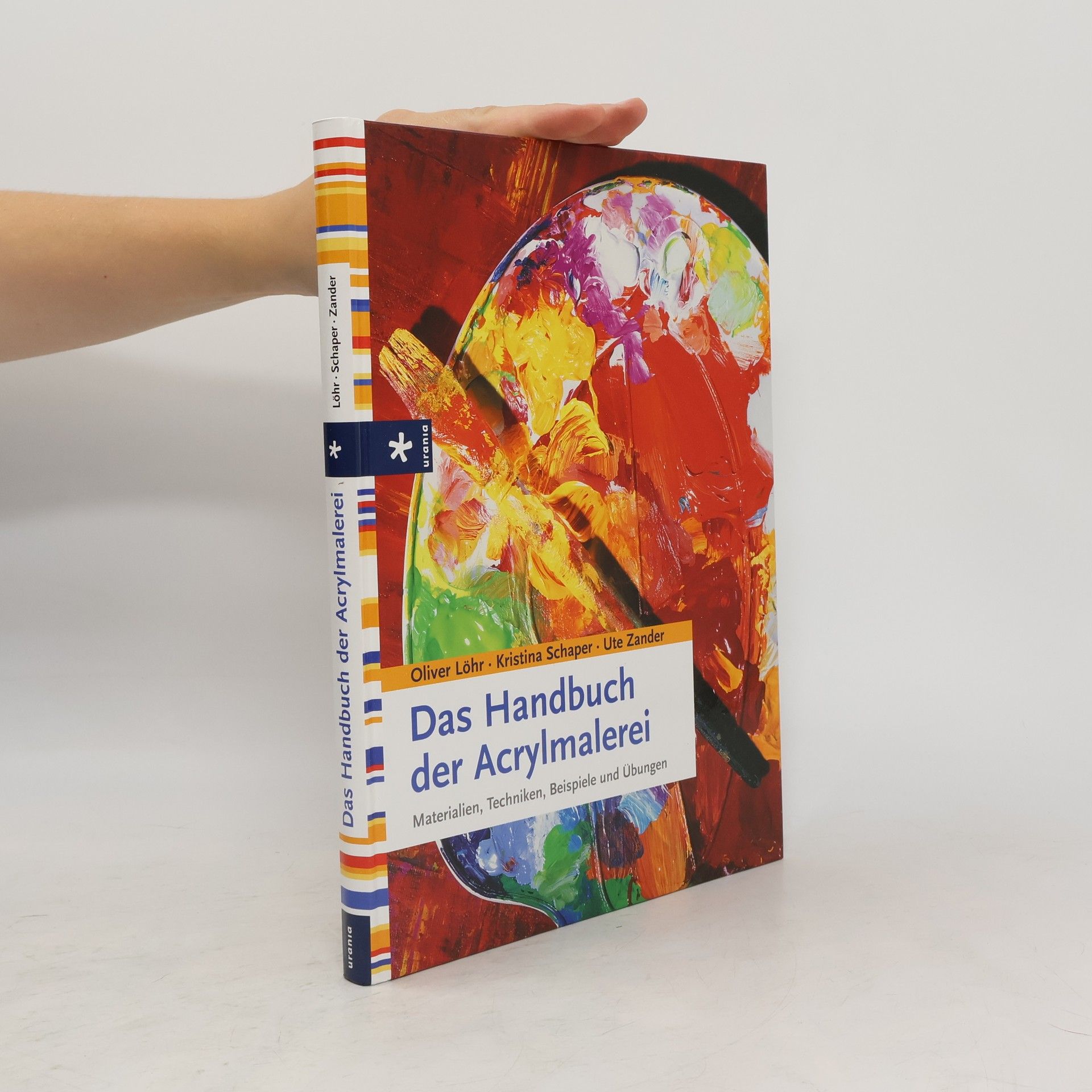 Kristina Schaper Das Handbuch der Acrylmalerei. Materialien, Techniken, Beispiele und Übungen
