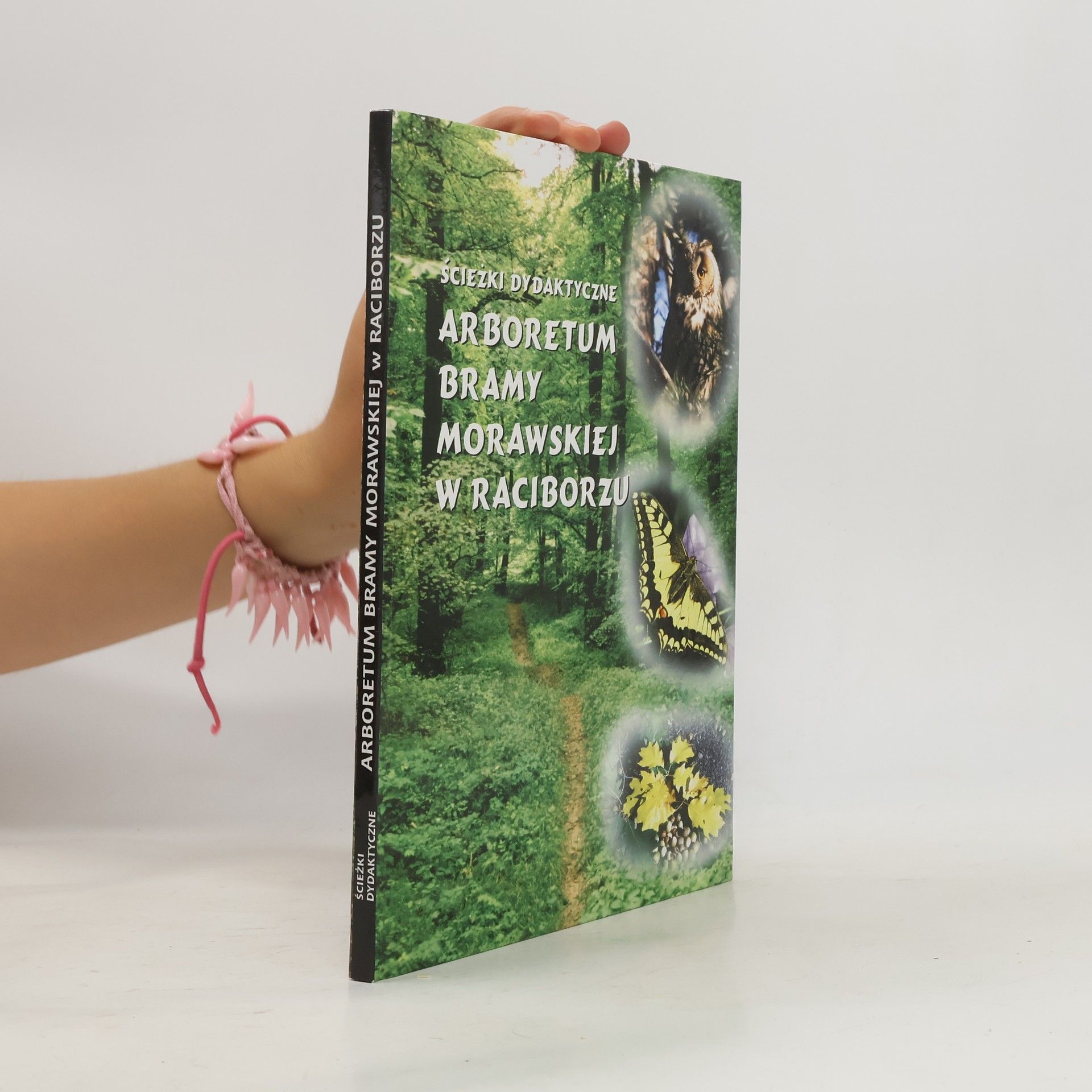Collectif d'auteurs Ścieżki dydaktyczne w Arboretum Bramy Morawskiej w Raciborzu