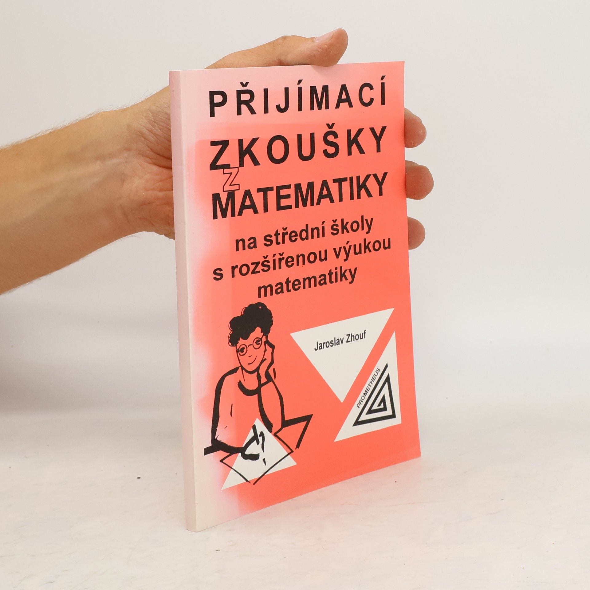 Jaroslav Zhouf Přijímací zkoušky z matematiky na střední školy s rozšířenou výukou matematiky