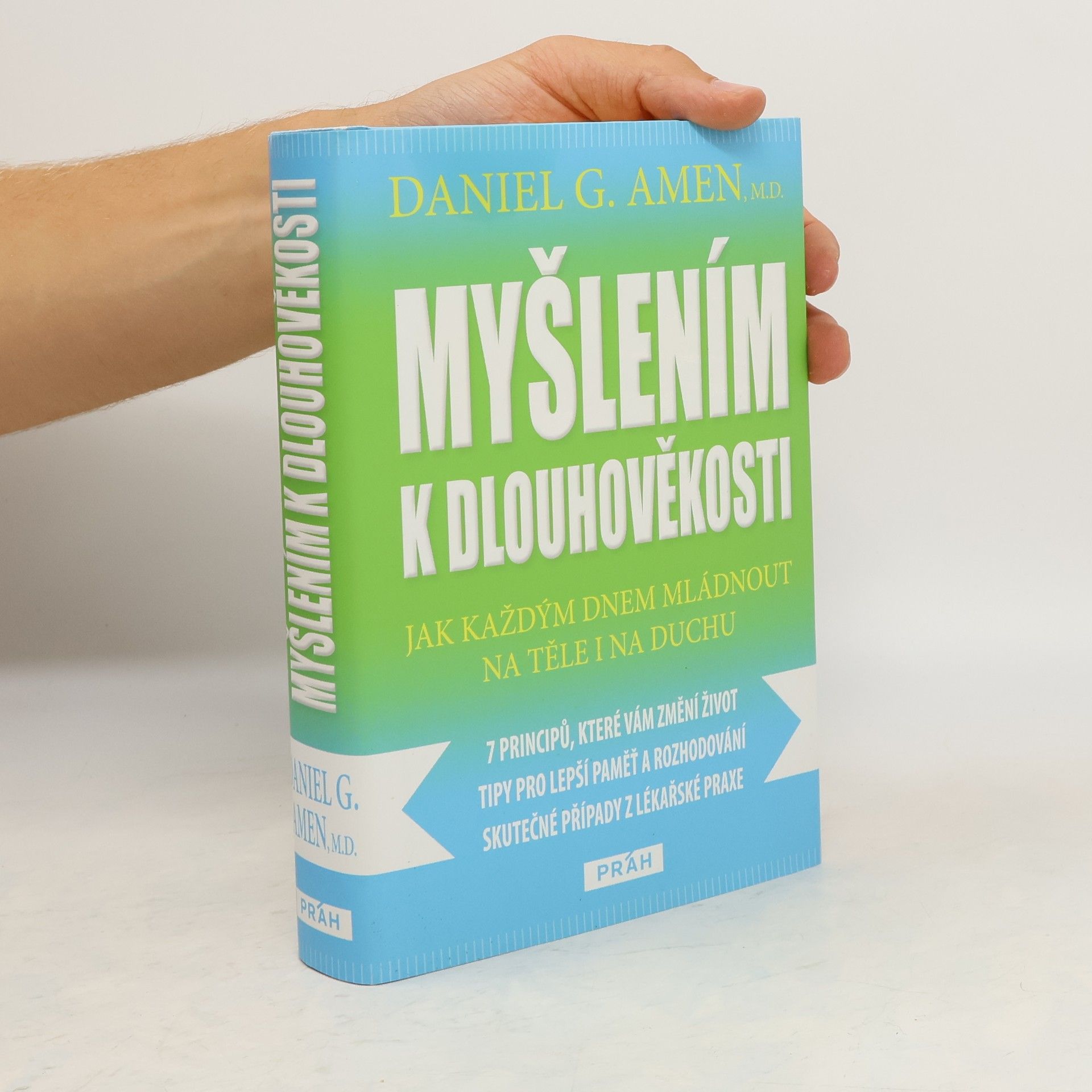 Daniel G. Amen Myšlením k dlouhověkosti. Jak každým dnem mládnout na těle i na duchu