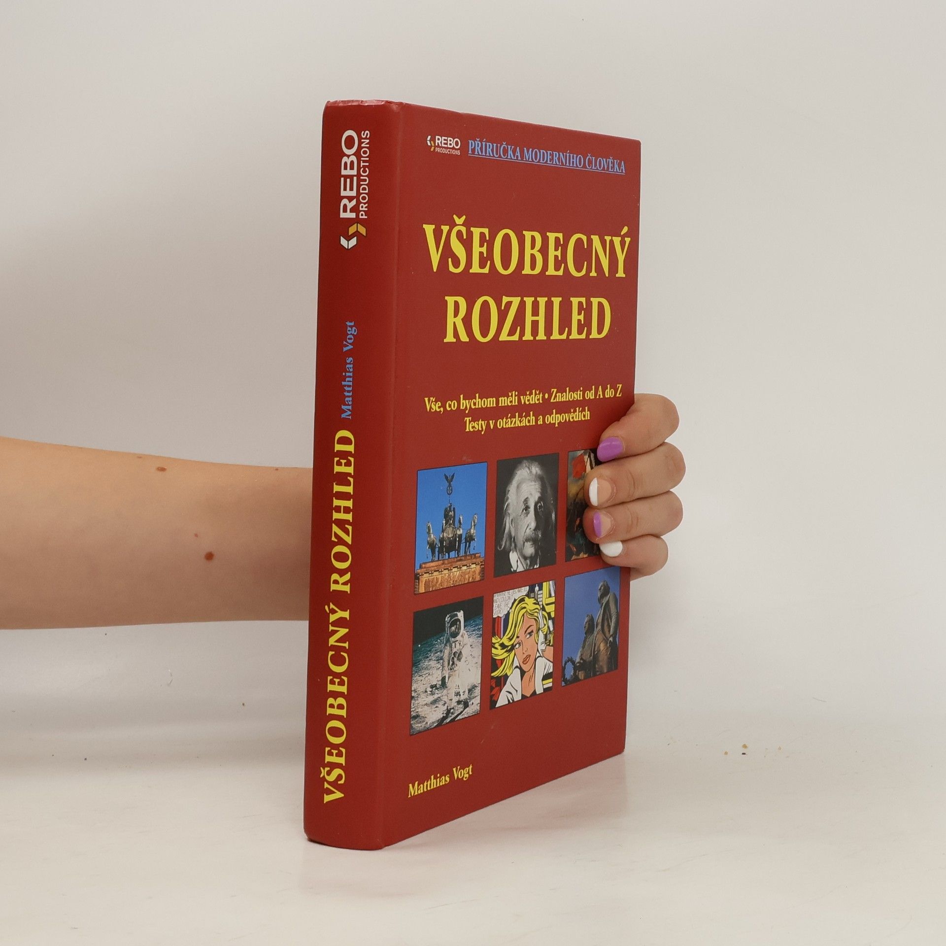 Matthias Vogt Všeobecný rozhled : vše, co bychom měli vědět : znalosti od A do Z : testy v otázkách a odpovědích