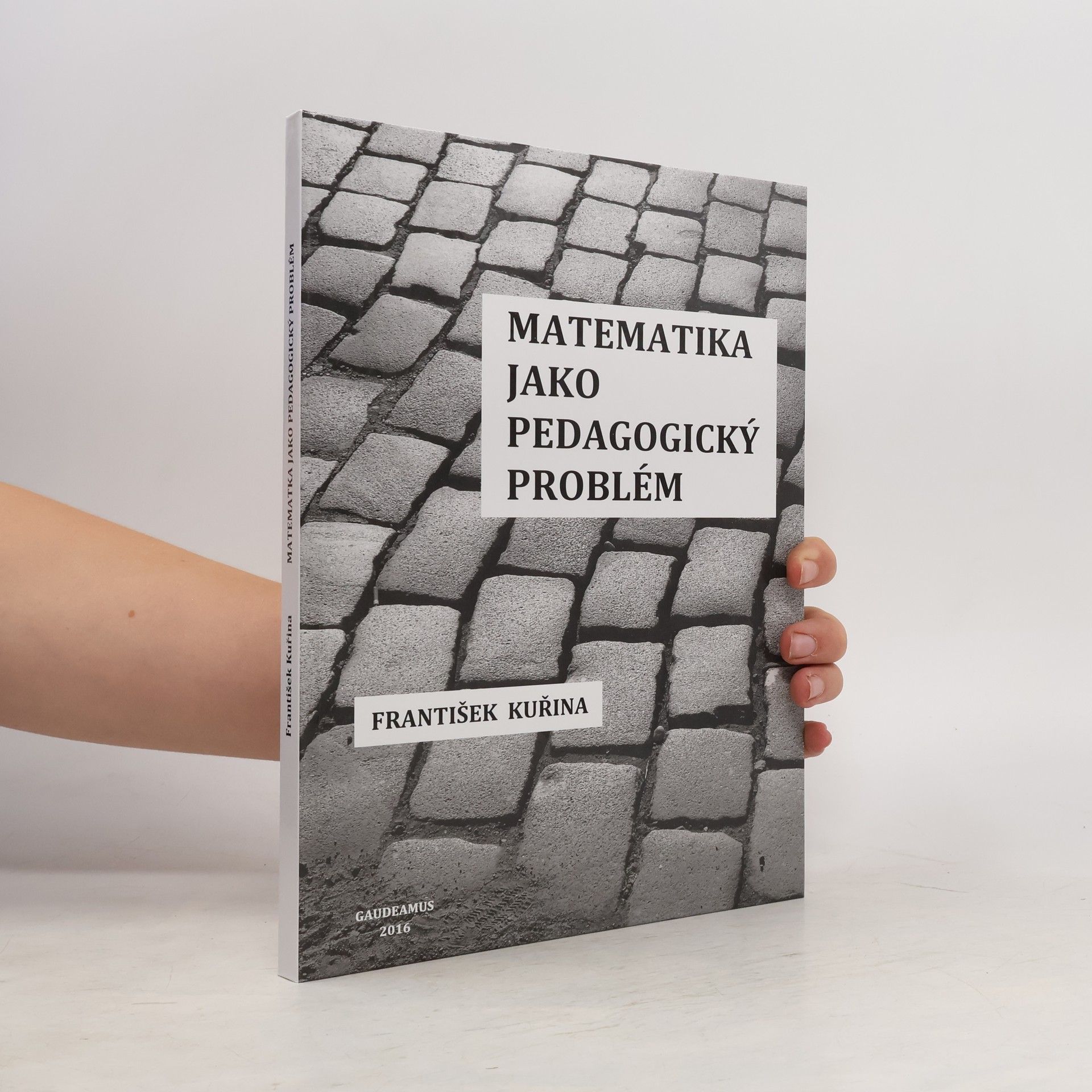 František Kuřina Matematika jako pedagogický problém