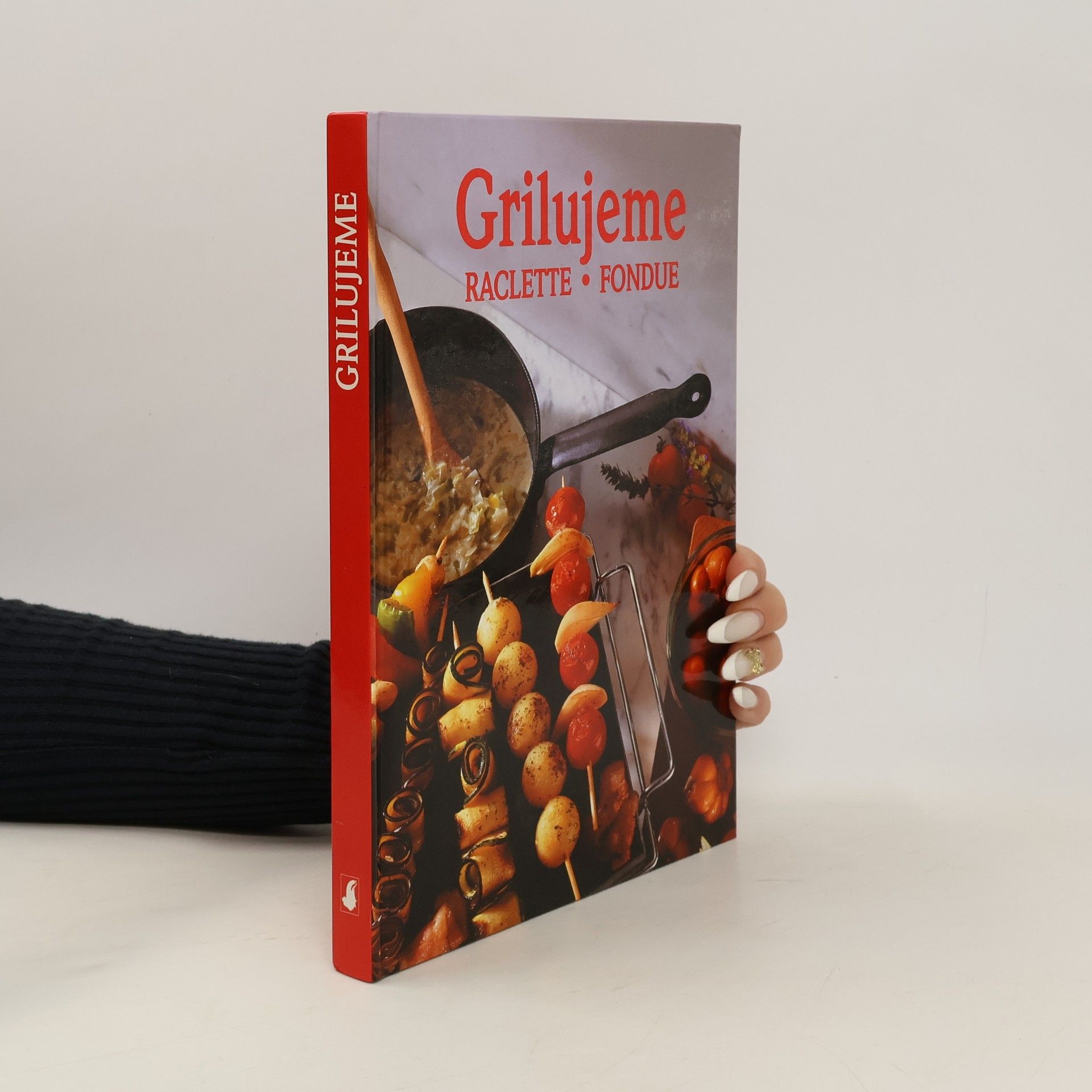kolektiv Grilujeme: Raclette, fondue: Se 125 recepty a exkluzivními fotografiemi Hanse Joachima Döbbelina