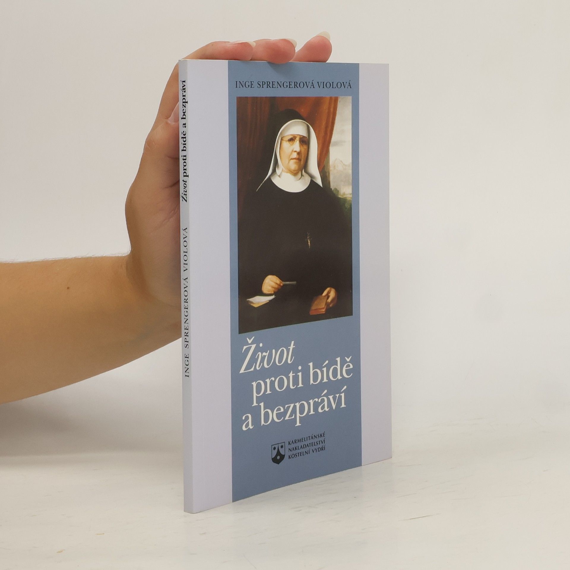 Inge Sprenger-Viol Život proti bídě a bezpráví - Cesta a působení sestry Marie Terezie Schererové