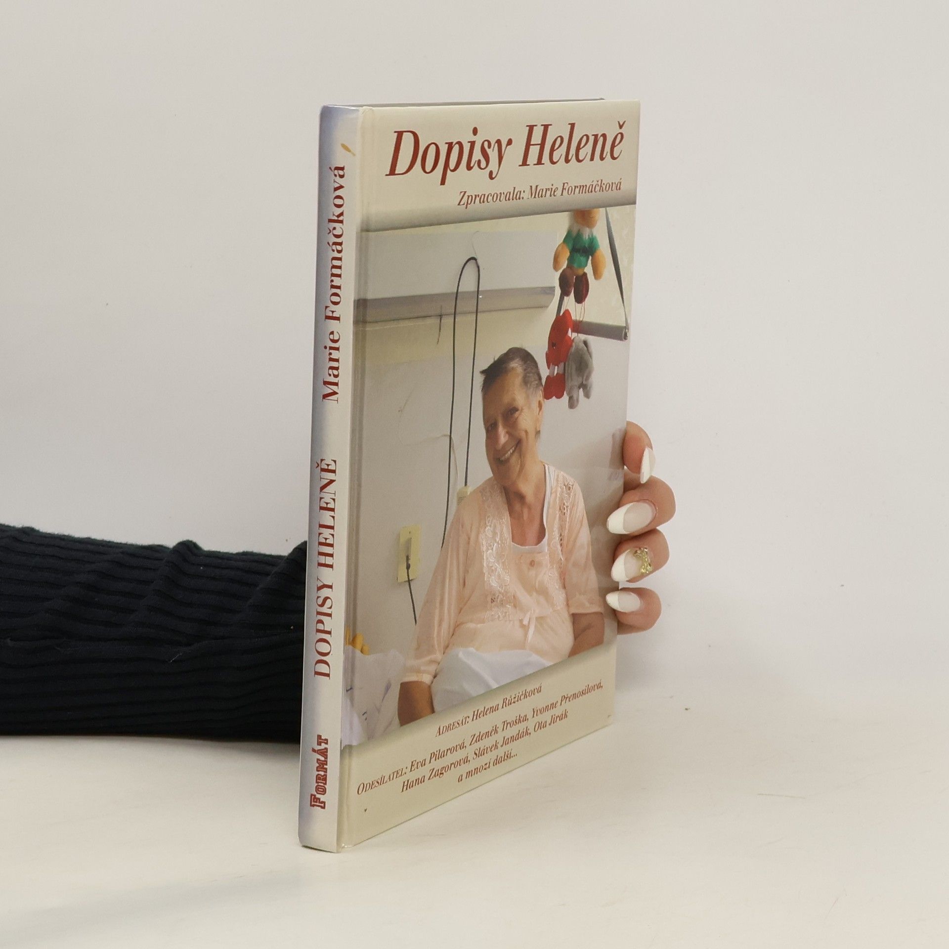 Marie Formáčková Dopisy Heleně, aneb, Adresát: Helena Růžičková, odesílatel: Eva Pilarová, Zdeněk Troška, Yvonne Přenosilová, Hana Zagorová, Slávek Jandák, Ota Jirák a mnozí další-