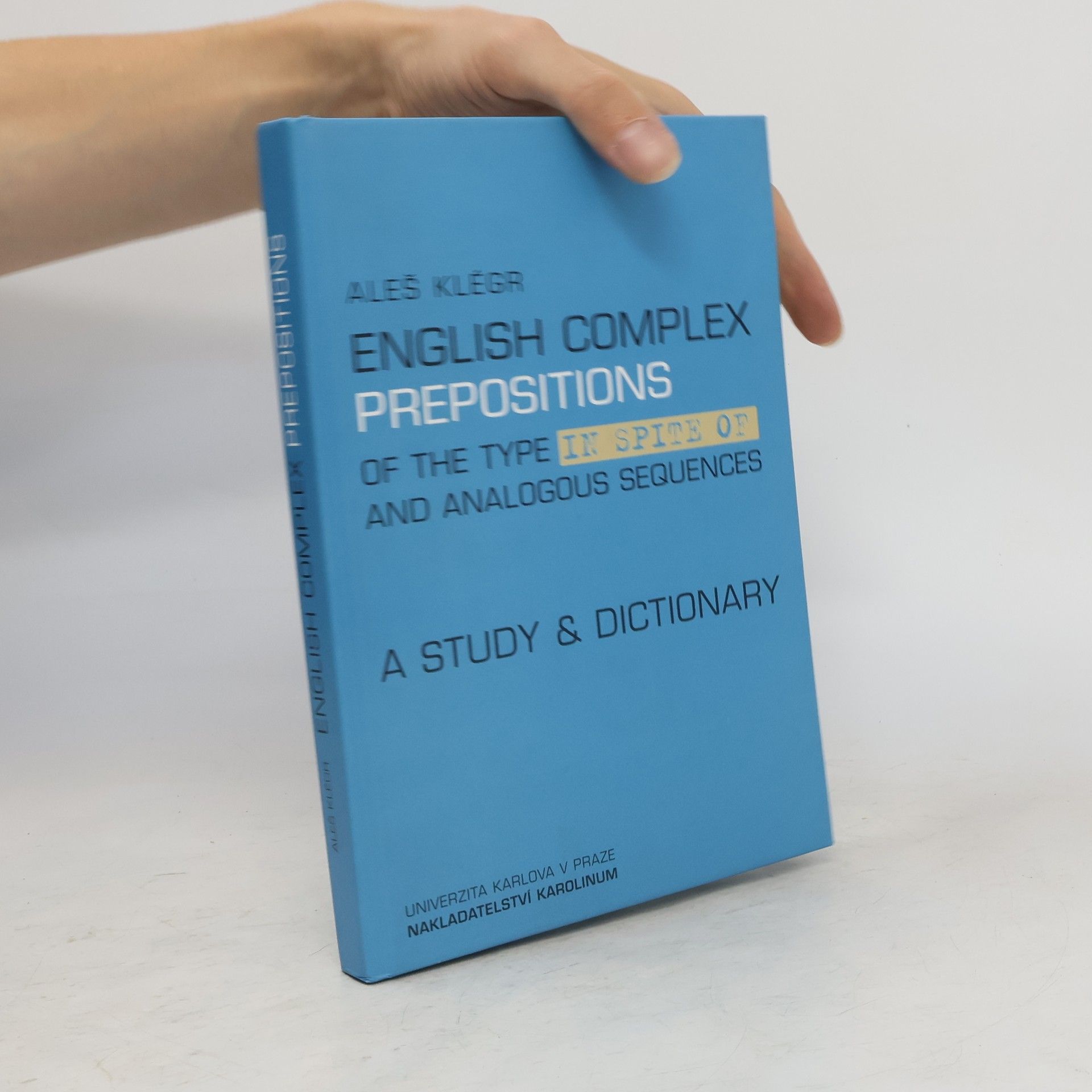 Aleš Klégr English complex prepositions of the type in spite of and analogous sequences : a study & dictionary