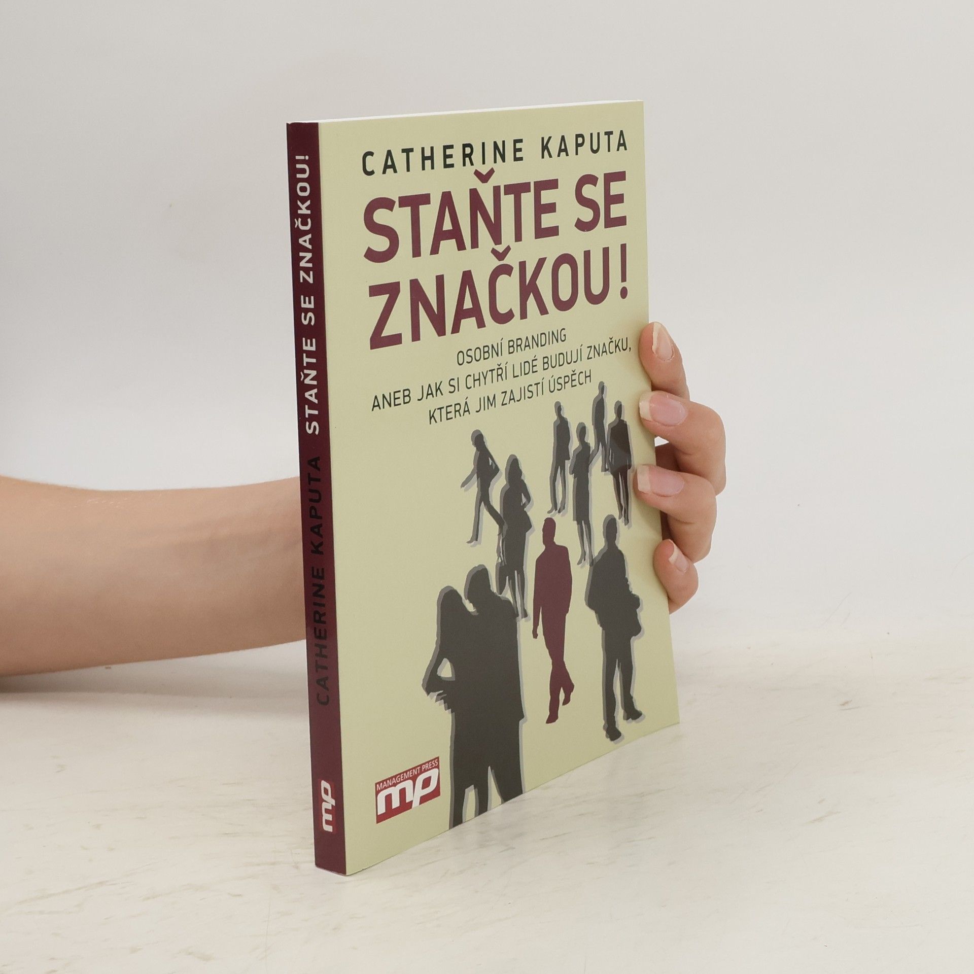 Catherine Kaputa Staňte se značkou! : osobní branding, aneb, jak si chytří lidé budují značku, která jim zajistí úspěch