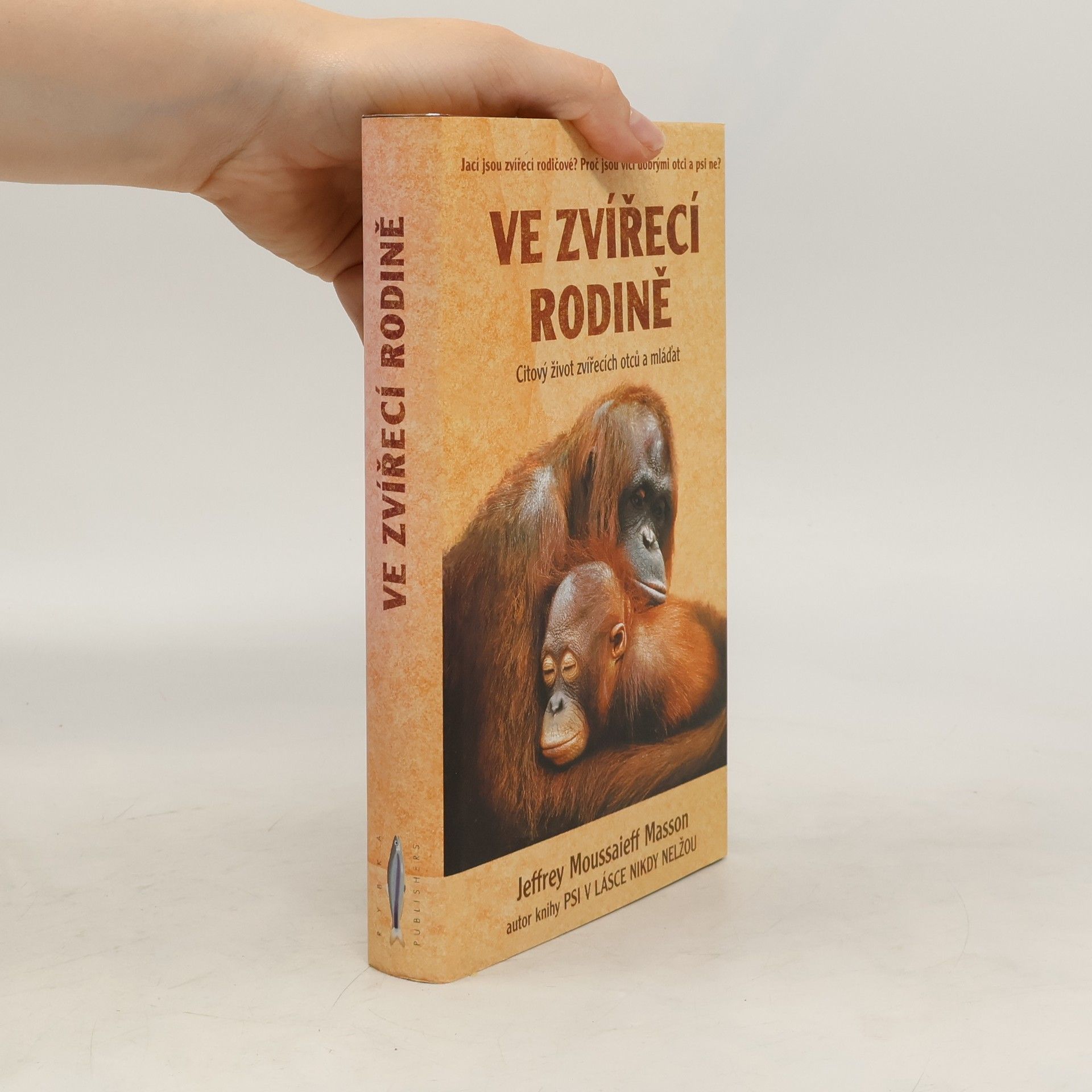 J. Moussaieff Jeffrey Moussaieff Masson Ve zvířecí rodině : citový život zvířecích otců a mláďat