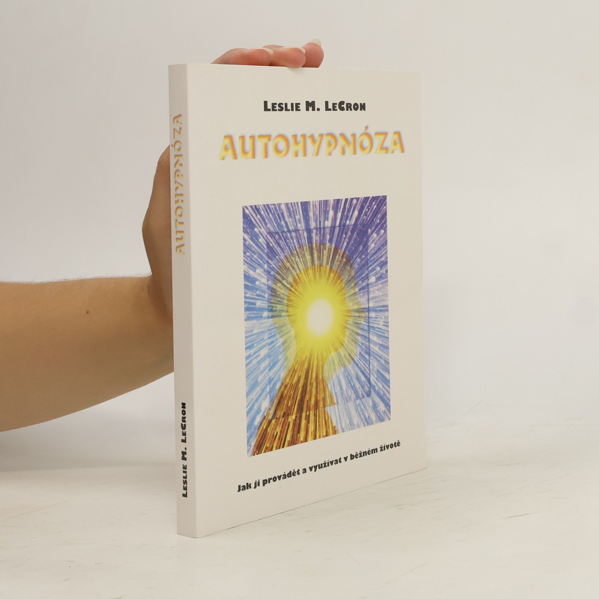 Leslie M. LeCron Autohypnóza. Jak ji provádět a využívat v běžném životě