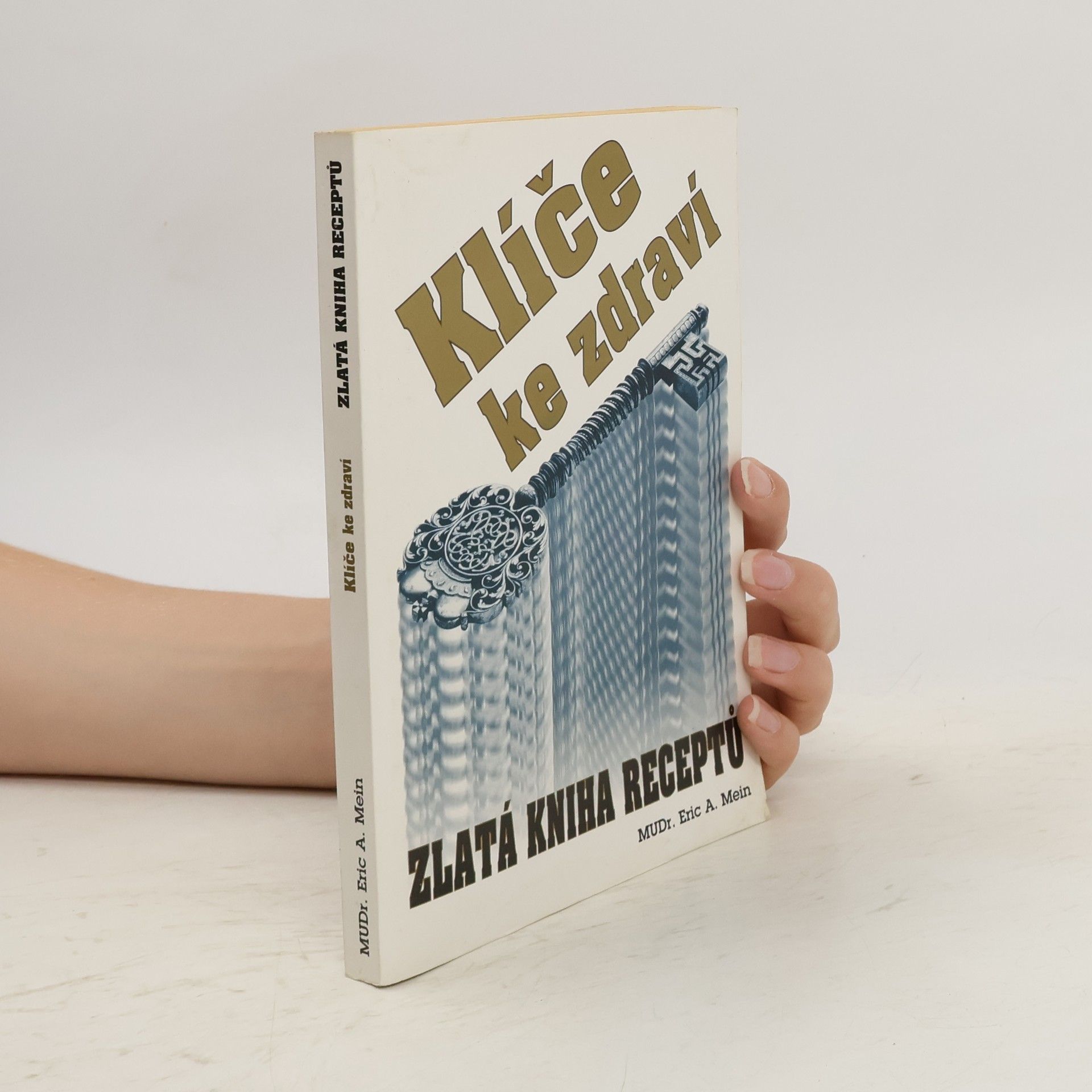 Eric A. Mein Klíče ke zdraví. Zlatá kniha receptů