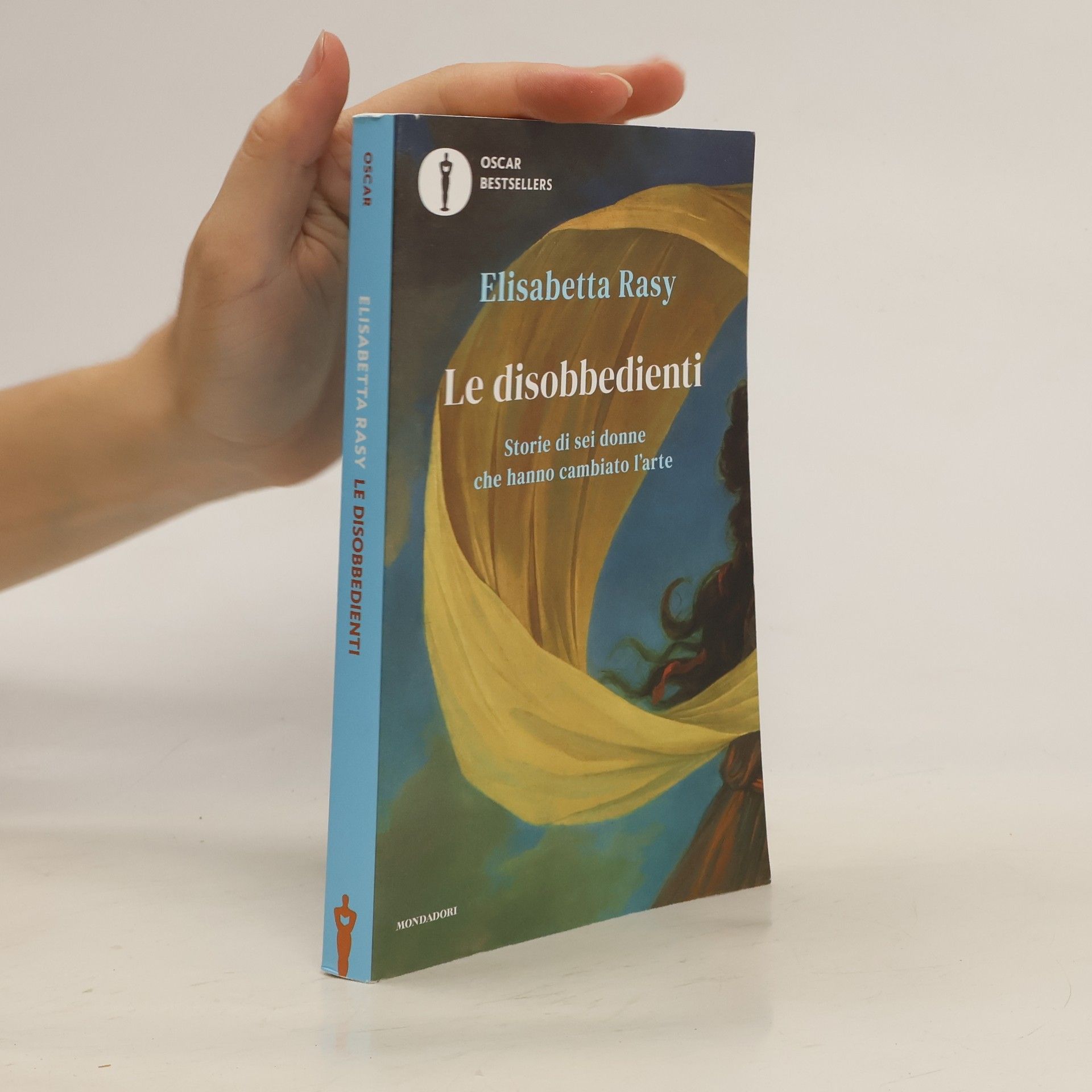 Elisabetta Rasy Le disobbedienti. Storie di sei donne che hanno cambiato l'arte