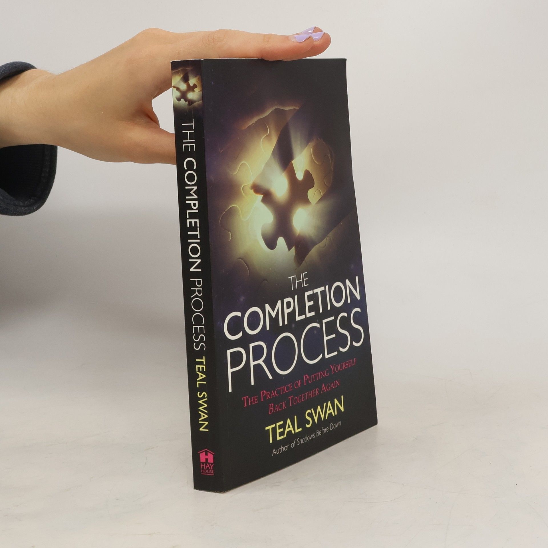 Teal Swan The completion process : the practice of putting yourself back together again