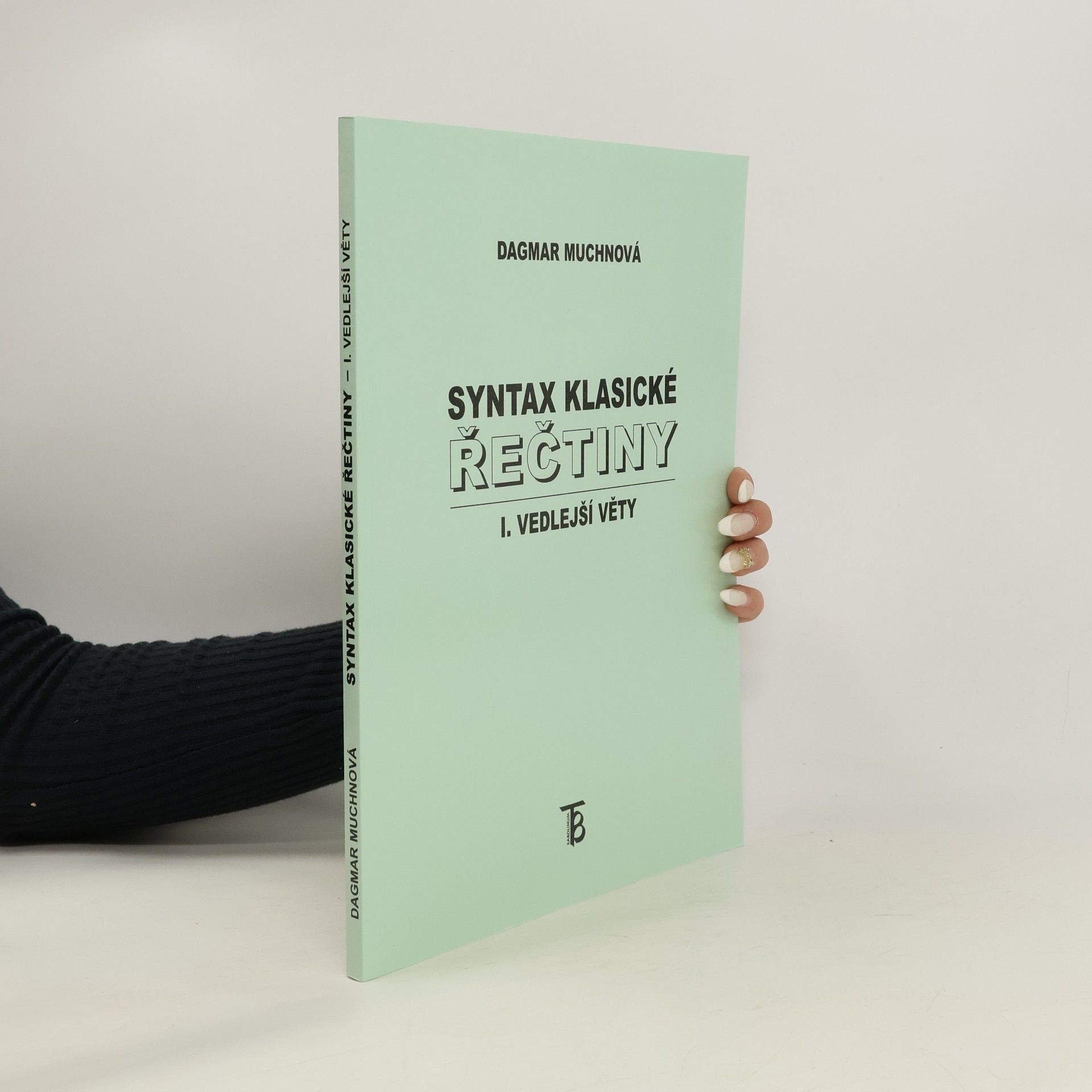 Dagmar Muchnová Syntax klasické řečtiny I. Vedlejší věty