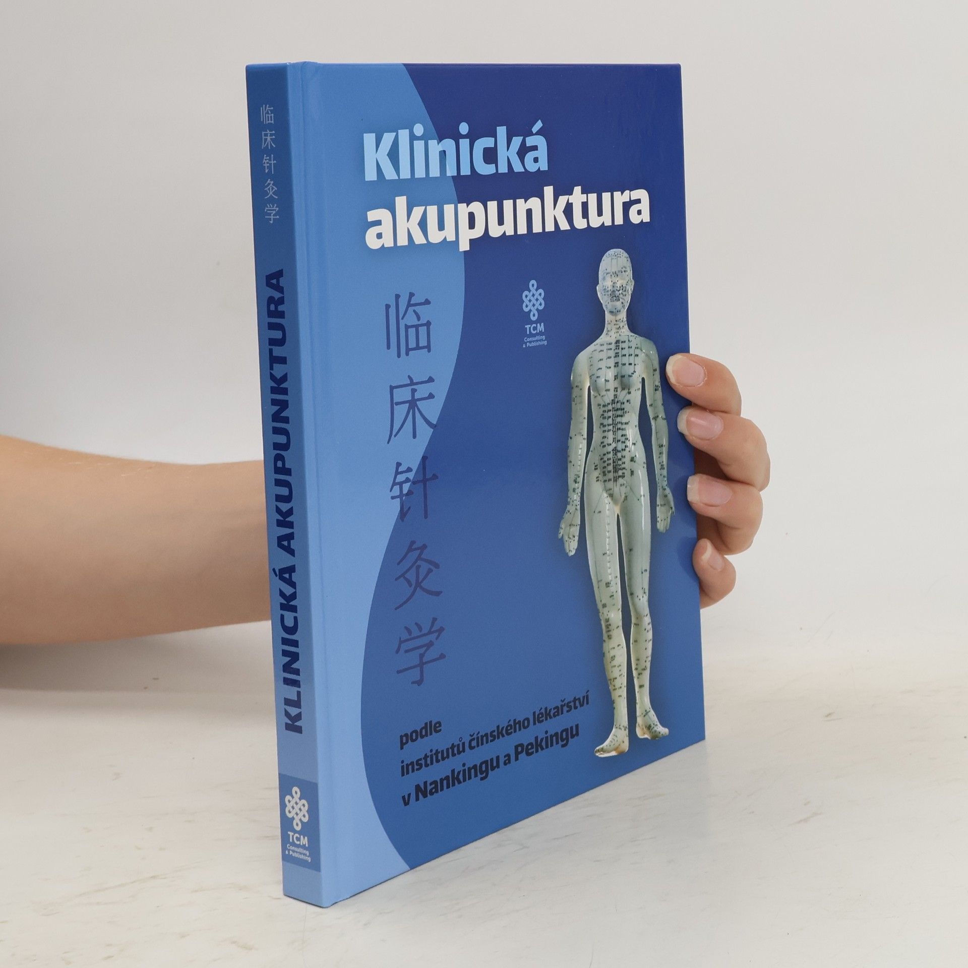 Collectif d'auteurs Klinická akupunktura podle institutů čínského lékařství v Nankingu a Pekingu