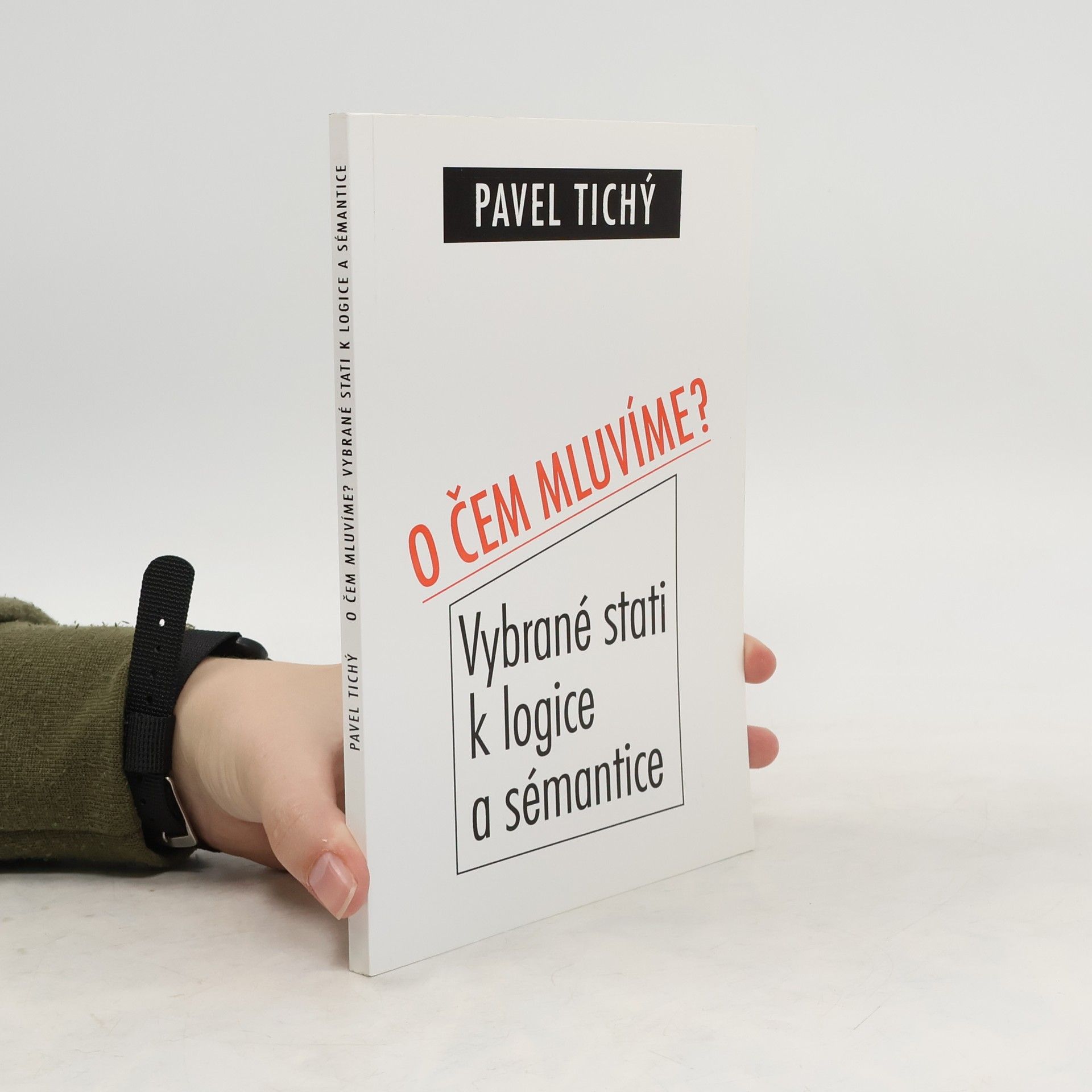 Pavel Tichý O čem mluvíme? Vybrané stati k logice a sémantice