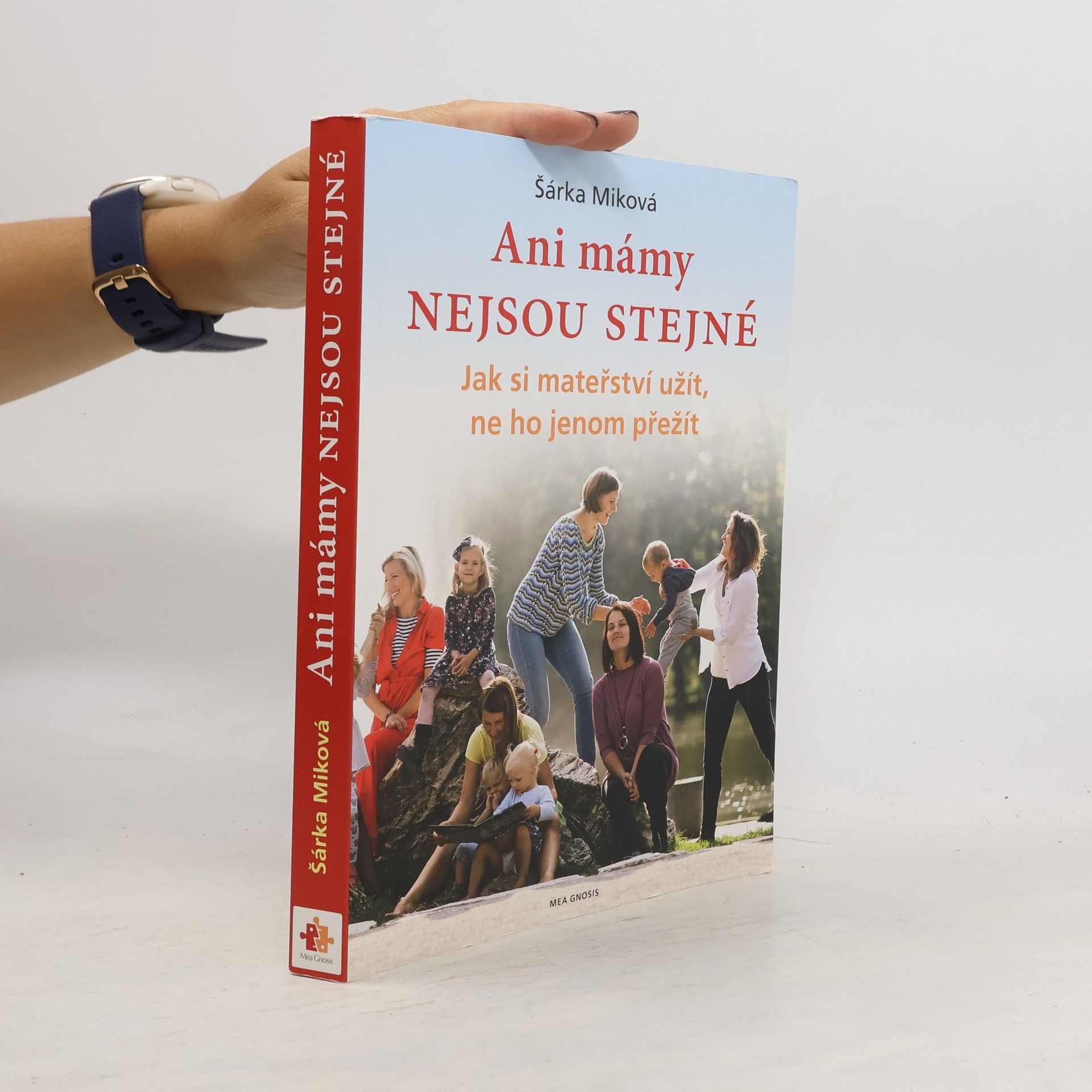 Šárka Miková Ani mámy nejsou stejné. Jak si mateřství užít, ne ho jenom přežít