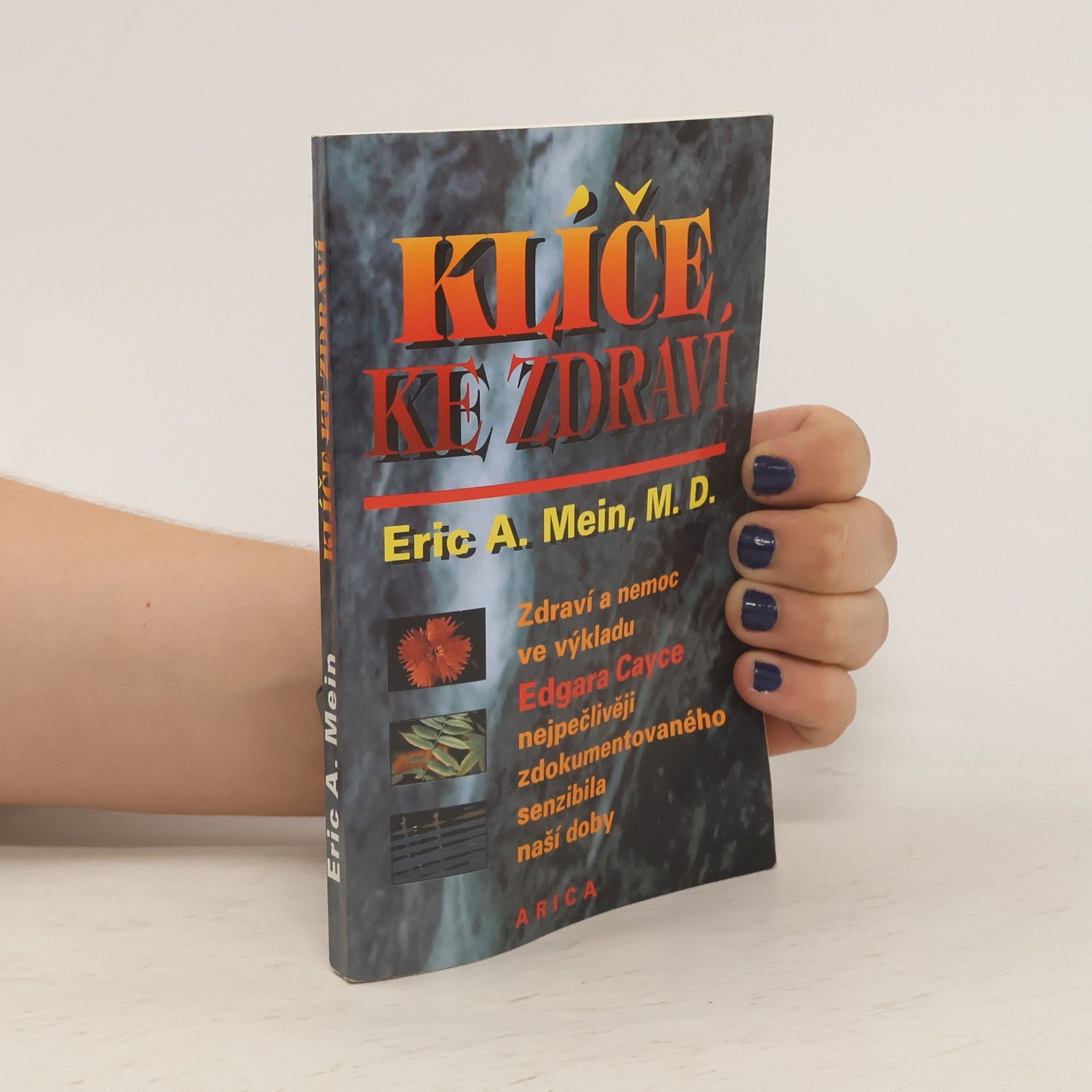Eric A. Mein Klíče ke zdraví. Zdraví a nemoc v pohledu výkladů Edgara Cayce