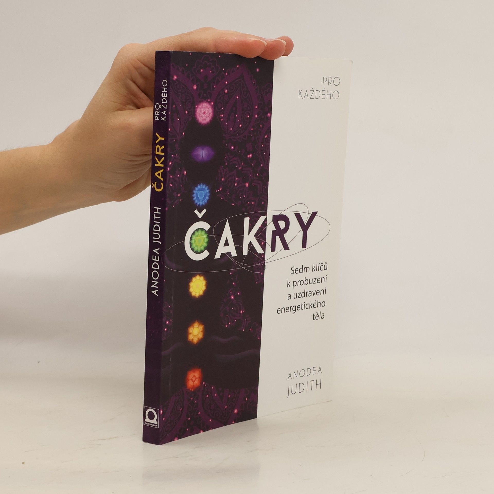 Anodea Judith Čakry pro každého : sedm klíčů k probuzení a uzdravení energetického těla