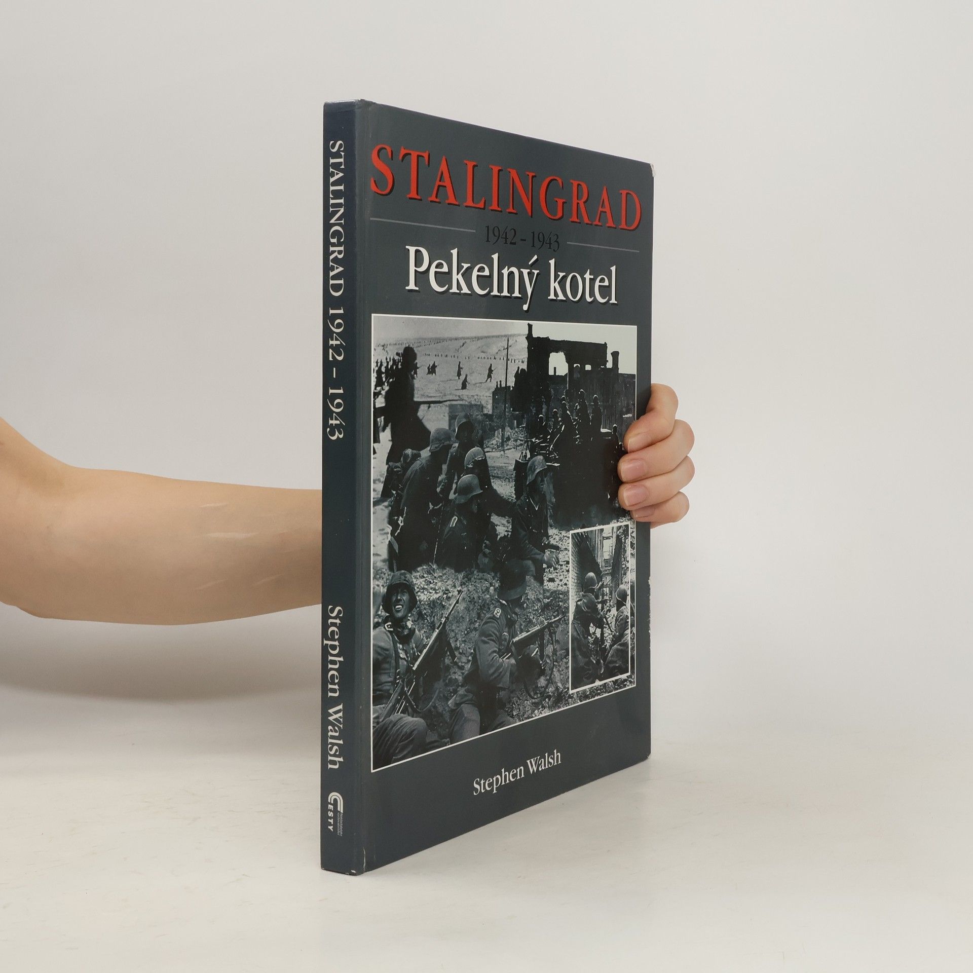 Stephen Walsh Stalingrad 1942-1943. Pekelný kotel