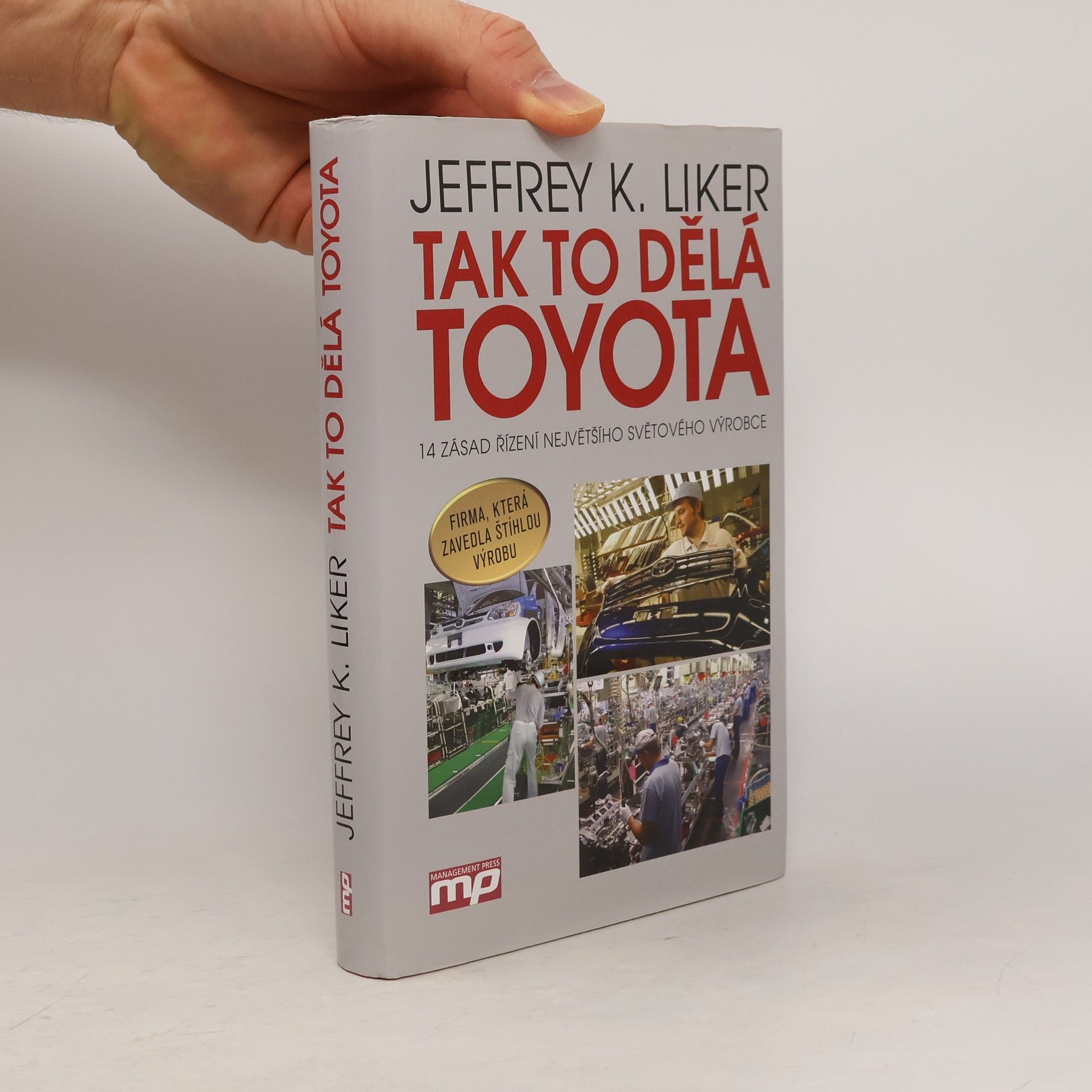 Jeffrey K. Liker Tak to dělá Toyota : 14 zásad řízení největšího světového výrobce