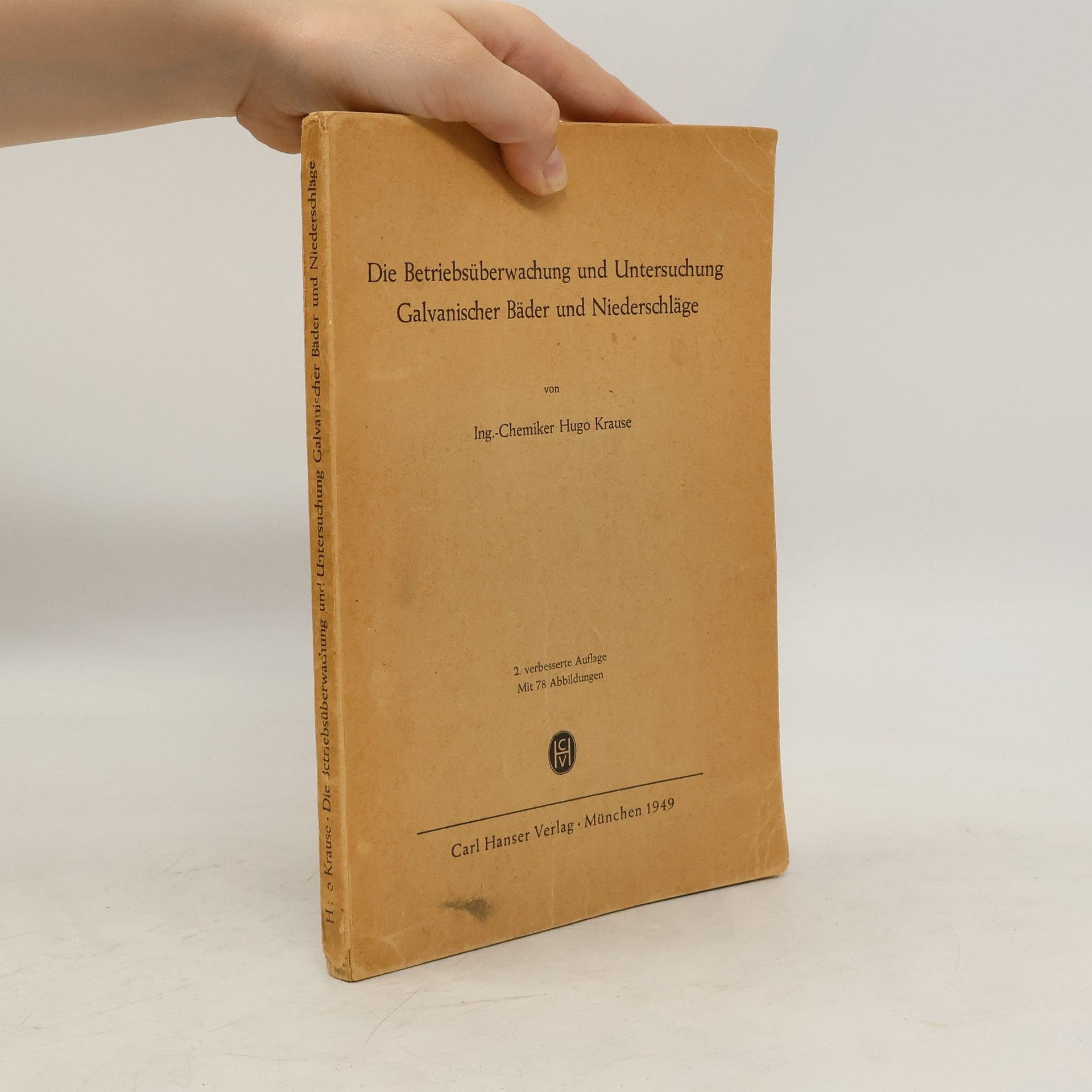 Hugo Krause Die Betriebsüberwachung und Untersuchung galvanischer Bäder und Niederschläge