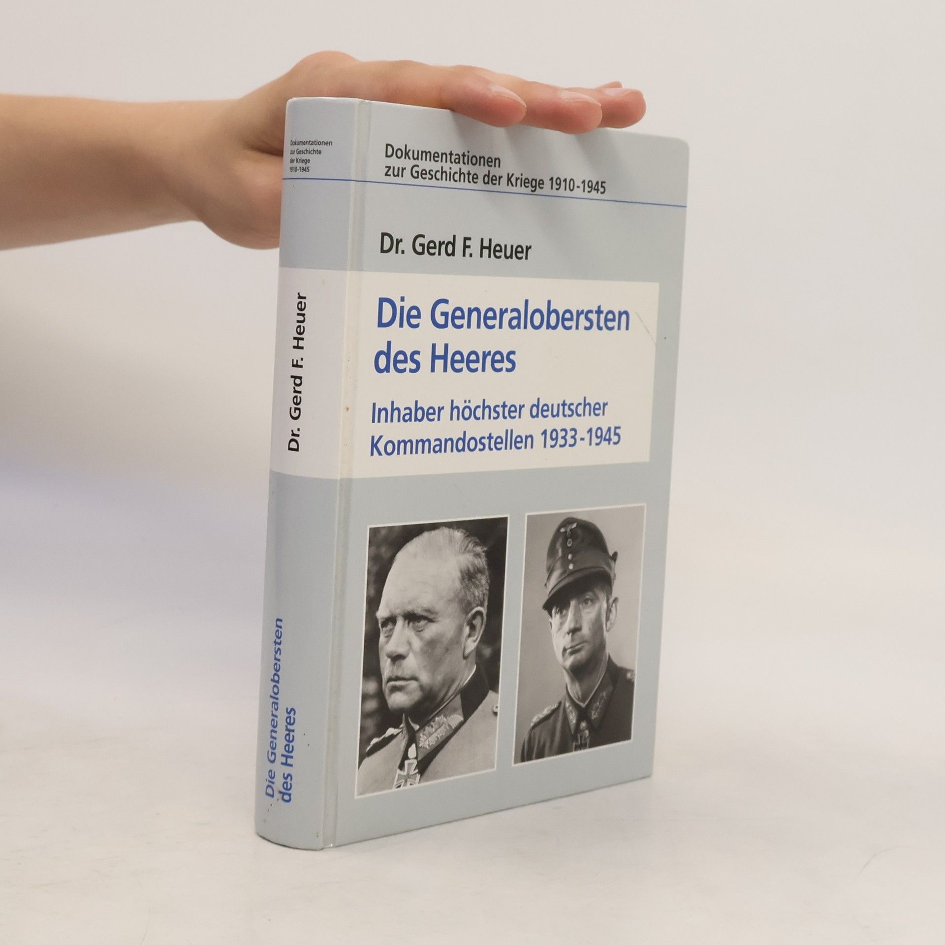 Gerd F. Heuer Die Generalobersten des Heeres. Inhaber höchster deutscher Kommandostellen 1933 - 1945