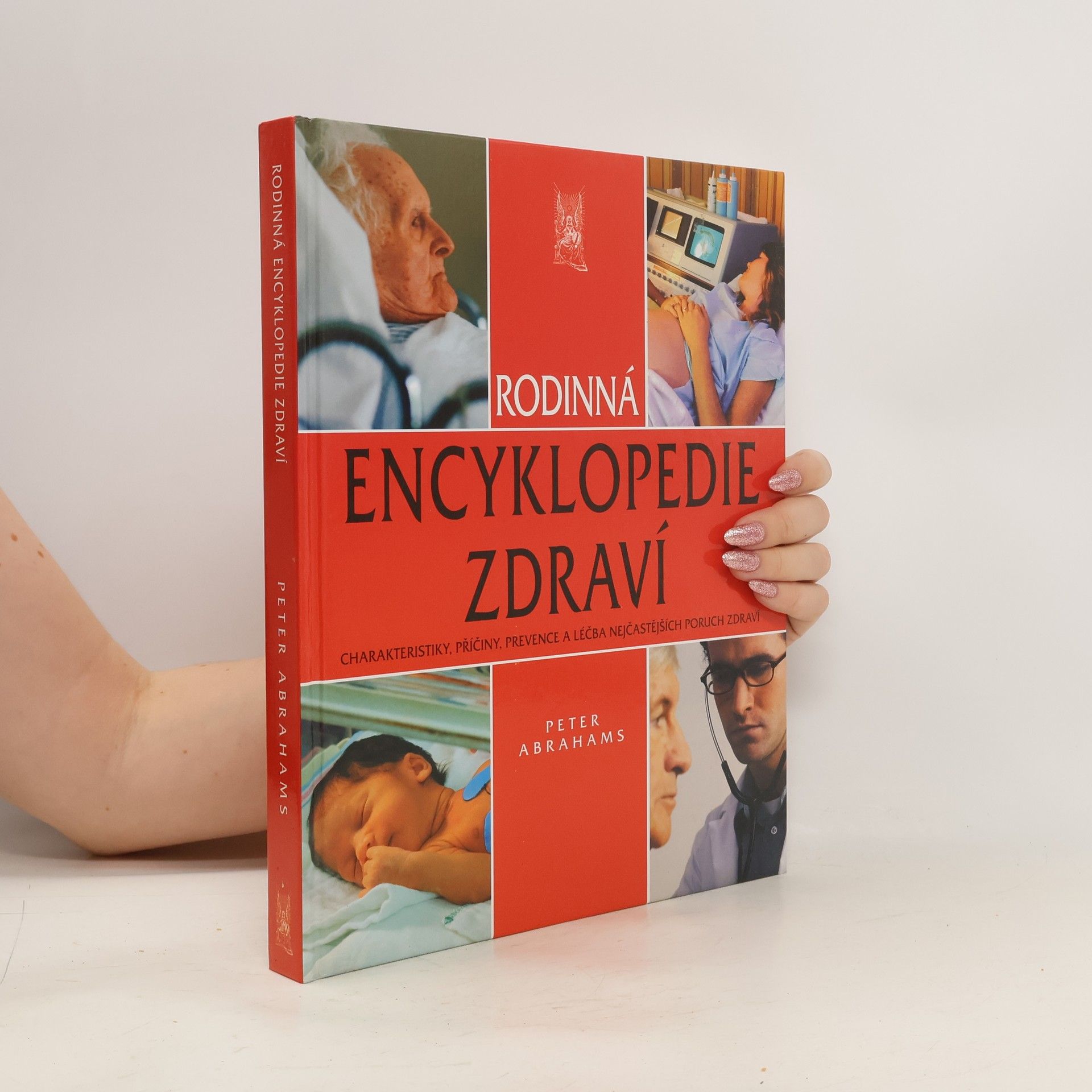 Peter H. Abrahams Rodinná encyklopedie zdraví: charakteristiky, příčiny, prevence a léčba nejčastějších poruch zdraví
