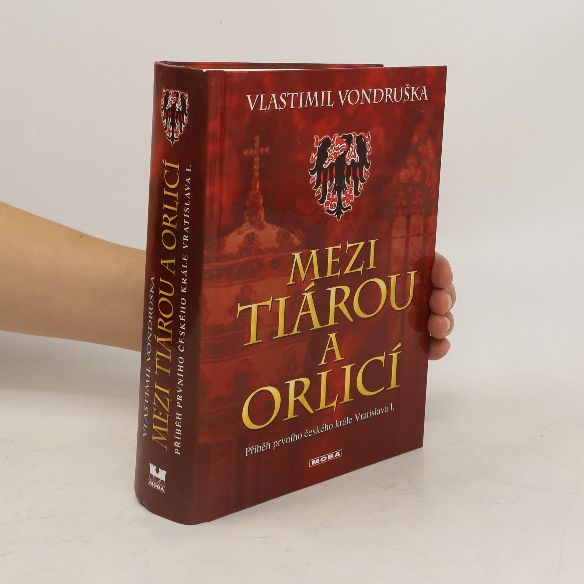 Vlastimil Vondruška Mezi tiárou a orlicí : příběh prvního českého krále Vratislava I.