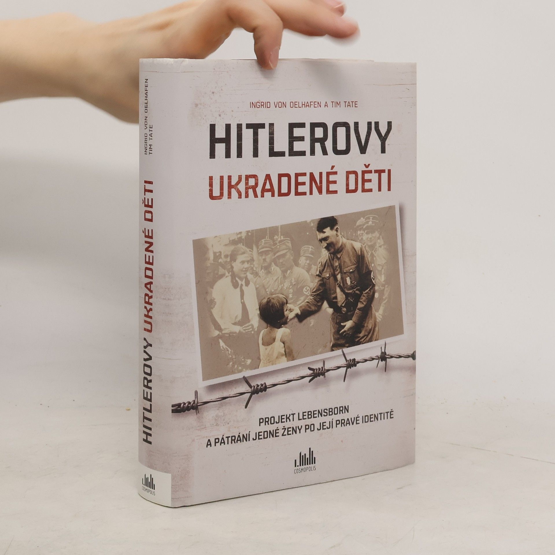 Ingrid von Oelhafen Hitlerovy ukradené děti : projekt Lebensborn a pátrání jedné ženy po její pravé identitě