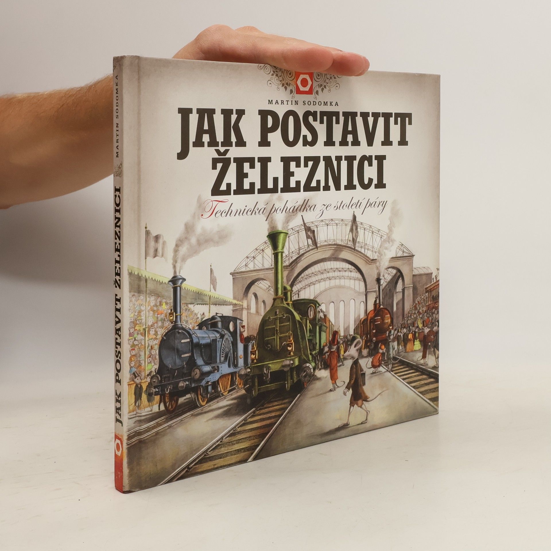 Martin Sodomka Jak postavit železnici. Technická pohádka ze století páry