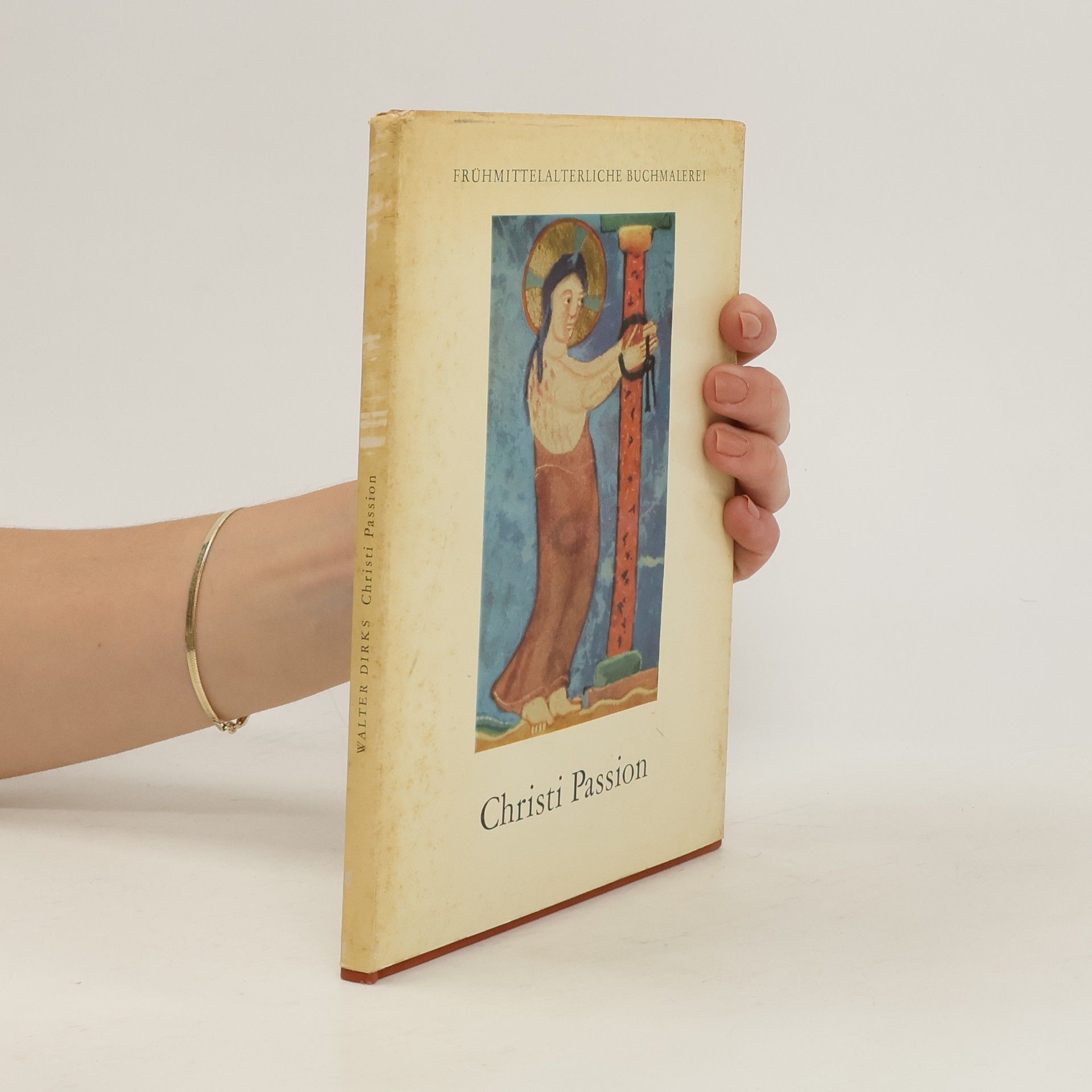 Walter Dirks Christi Passion: Farbige Bilder aus dem Sechsten bis Zwölften Jahrhundert Erläutert