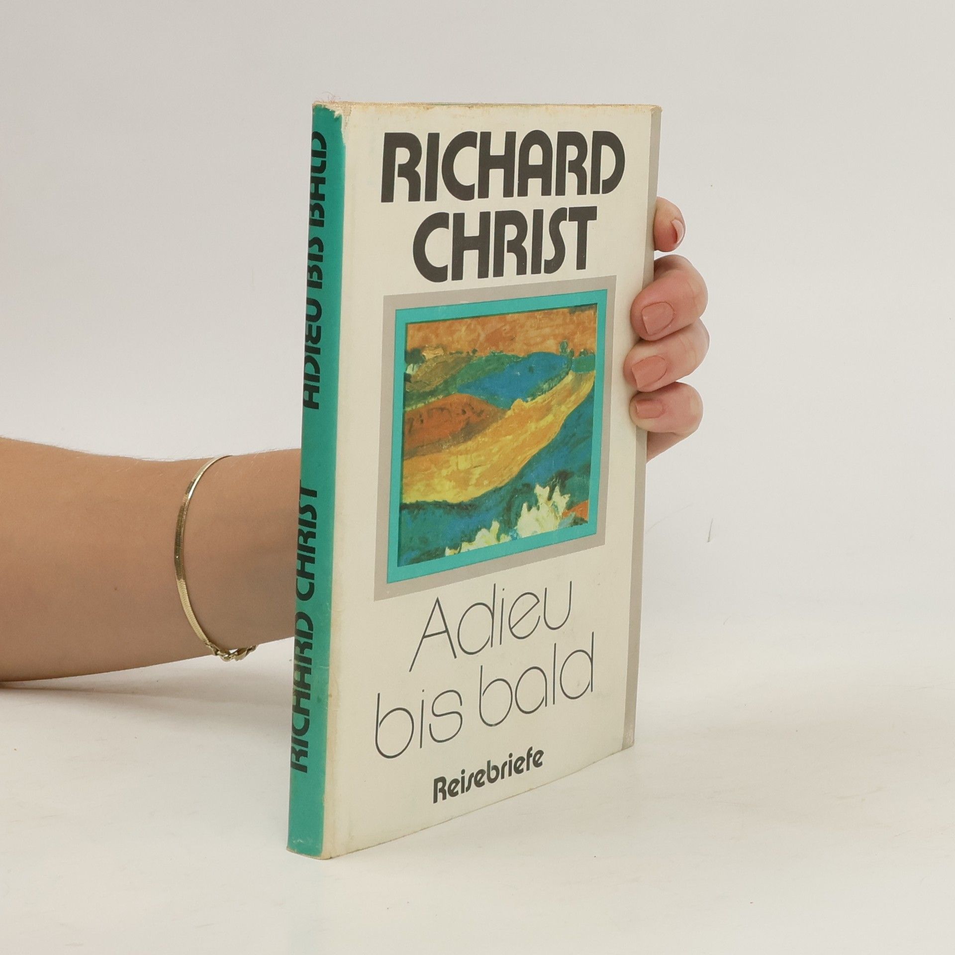 Richard Christ Adieu bis bald : Reisebriefe