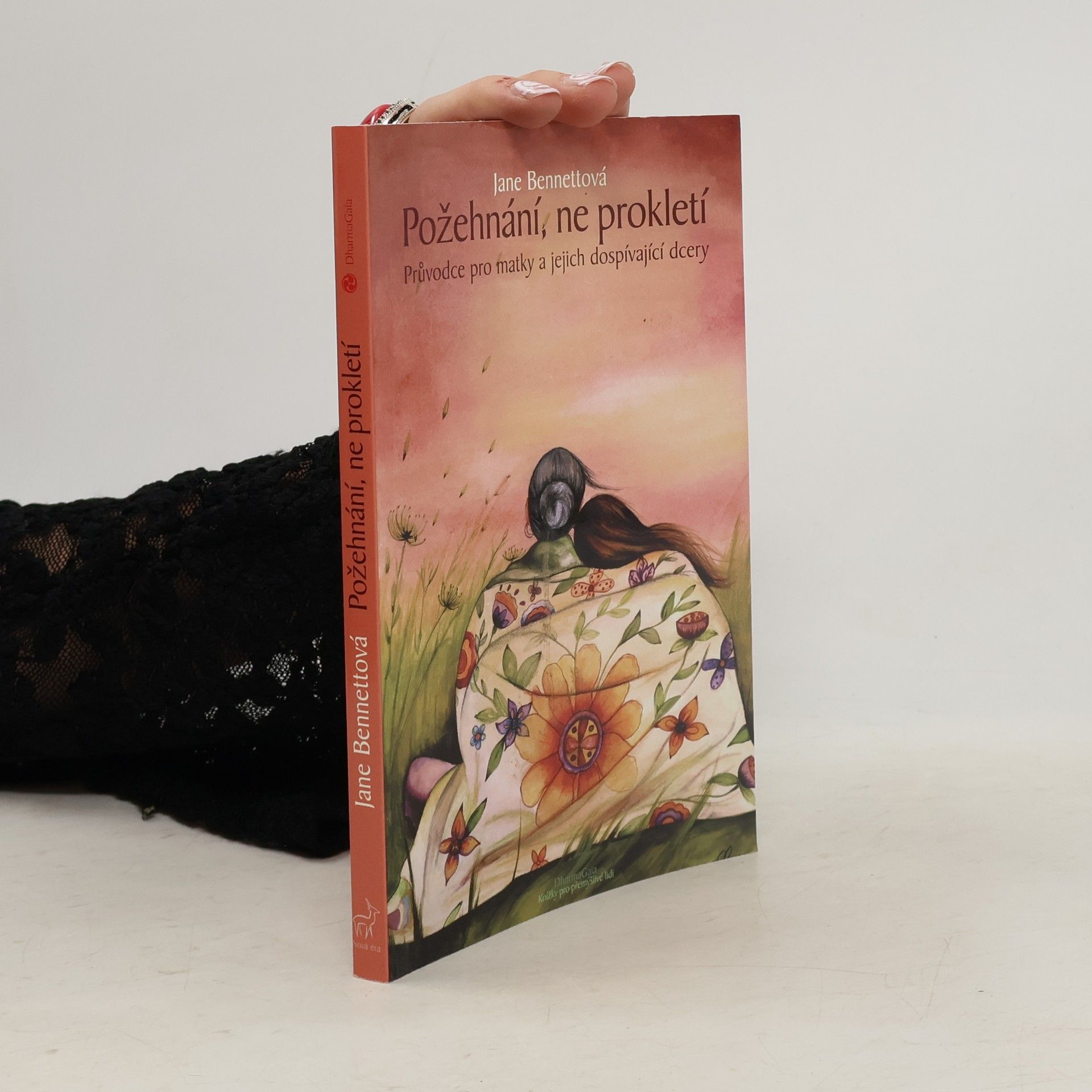 Jane Bennett Požehnání, ne prokletí : průvodce pro matky a jejich dospívající dcery