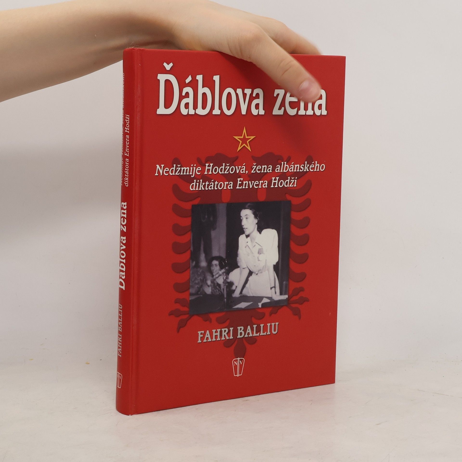Fahri Balliu Ďáblova žena : Nedžmije Hodžová, žena albánského diktátora Envera Hodži