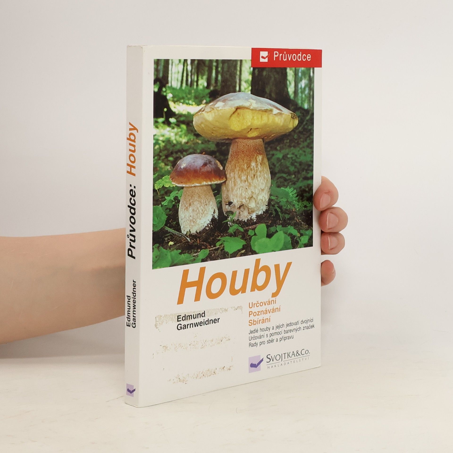 Edmund Garnweidner Houby: Jedlé houby, jejich jedovatí dvojníci a nejedlé houby ve střední Evropě : určování, poznávání, sbírání