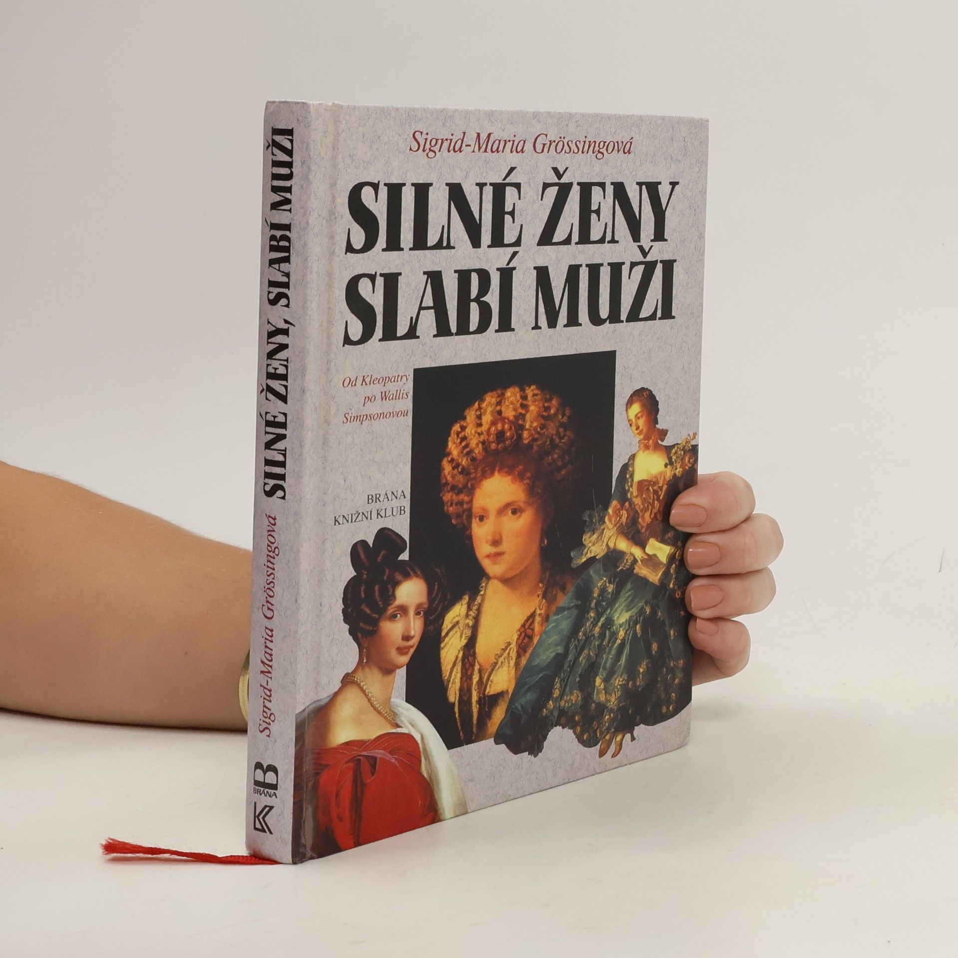 Sigrid Maria Größing Silné ženy, slabí muži : od Kleopatry po Wallis Simpsonovou