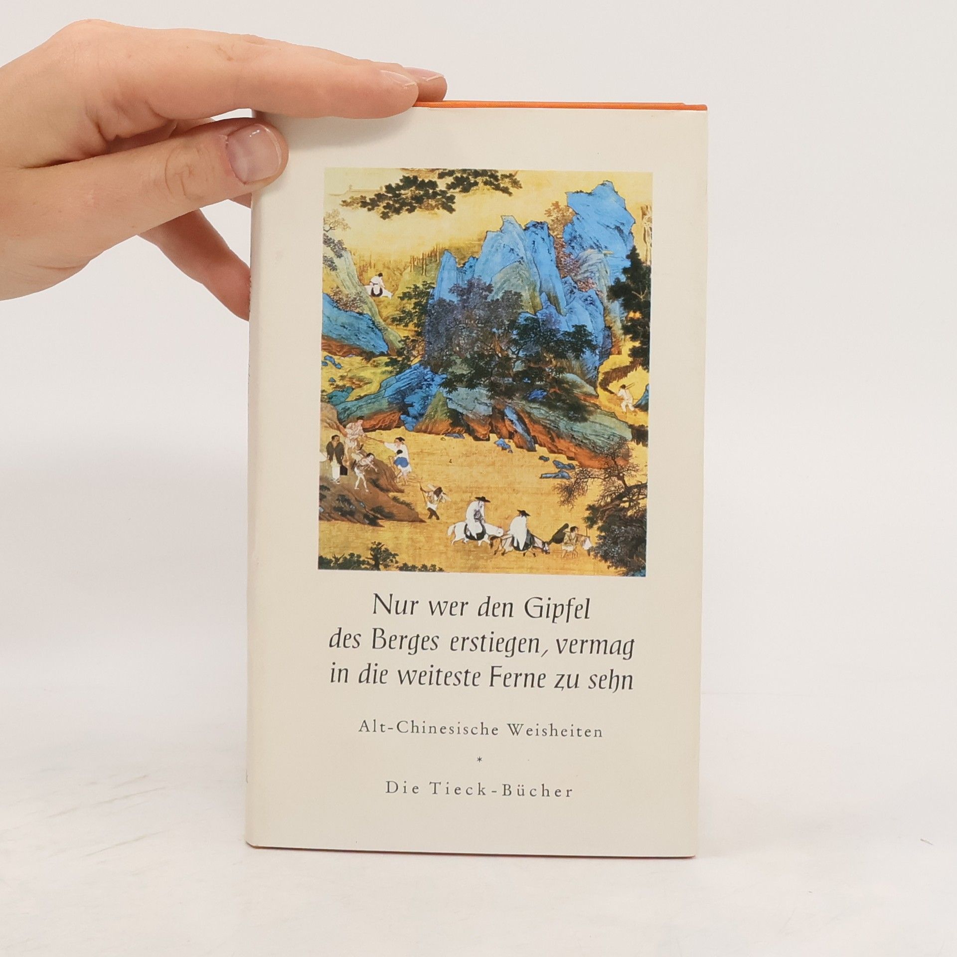 Heinrich Tieck Nur wer den Gipfel des Berges erstiegen, vermag in die Ferne zu sehn