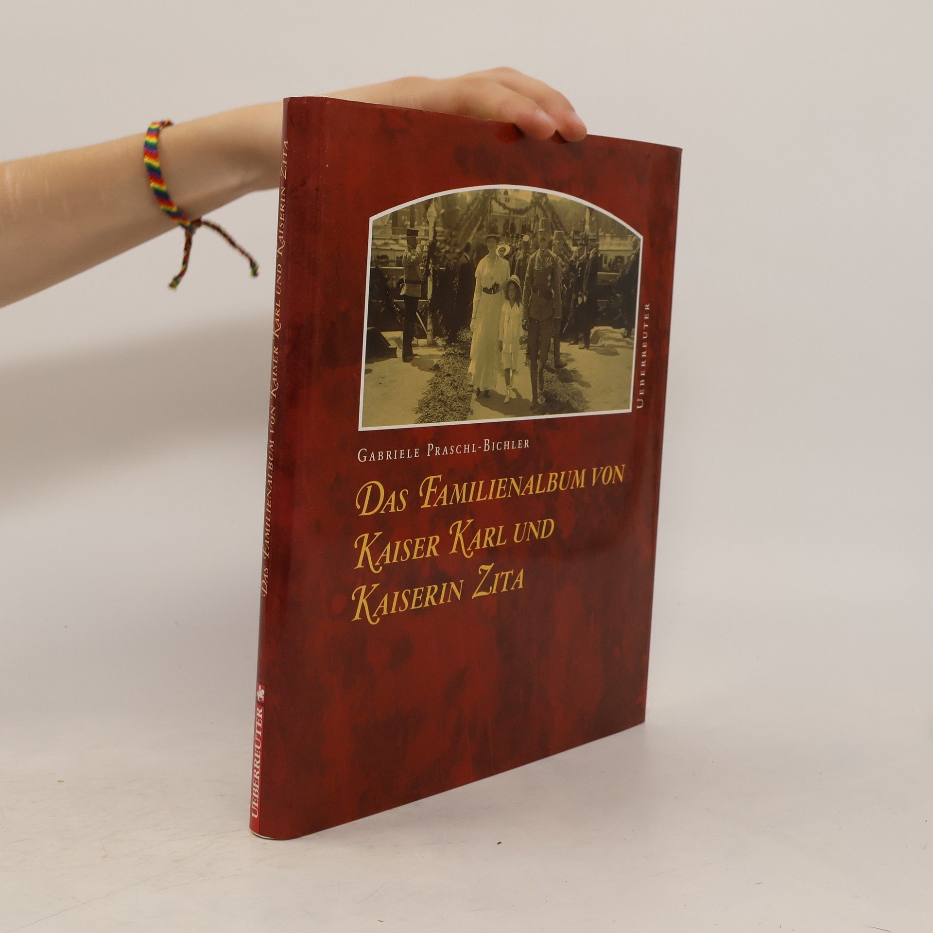 Gabriele Praschl-Bichler Das Familienalbum von Kaiser Karl und Kaiserin Zita