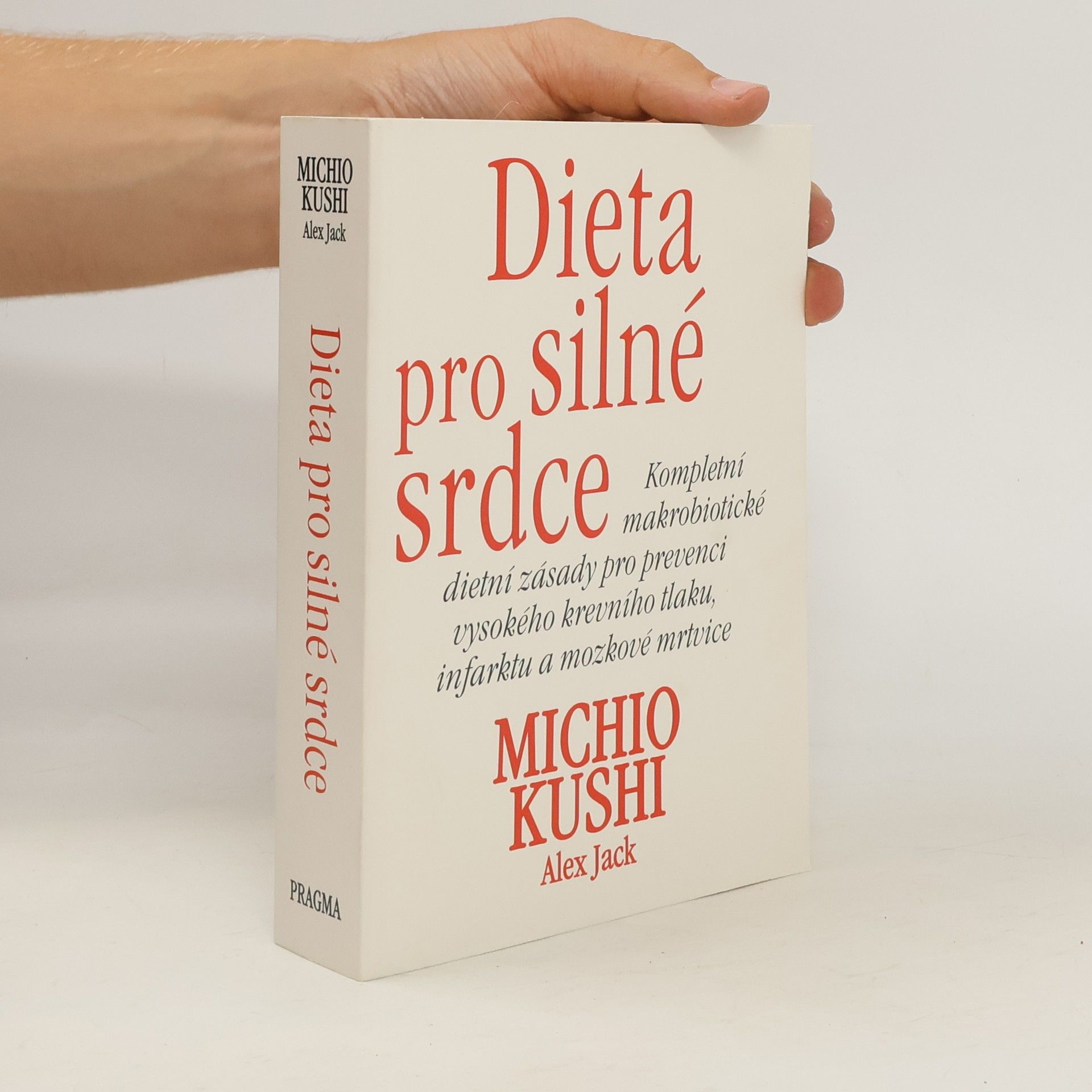 Michio Kushi Dieta pro silné srdce : kompletní makrobiotické dietní zásady pro prevenci vysokého krevního tlaku, infarktu a mozkové mrtvice